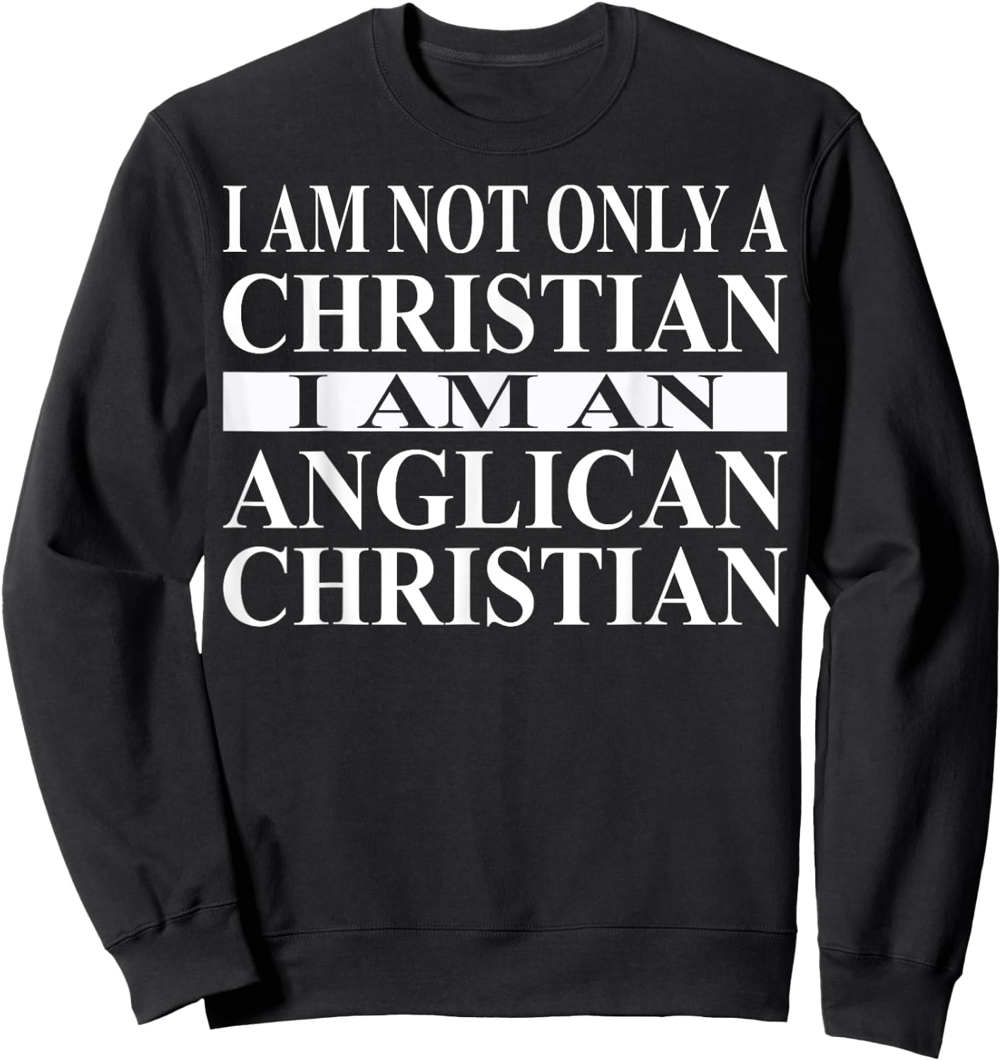 Anglican Christian Apparel | Great Funny Christians Design Sweatshirt - Sweatshirt | Black