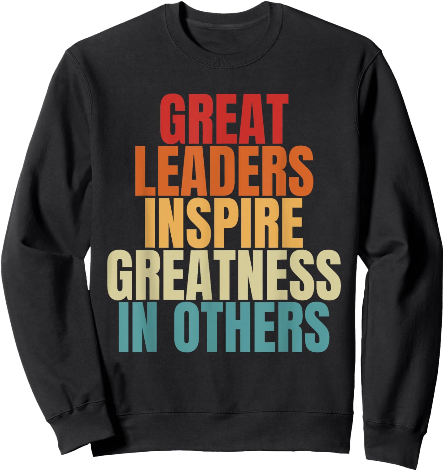 Great Leaders Inspire Greatness In Others Leadership Quote Sweatshirt - Sweatshirt | Black