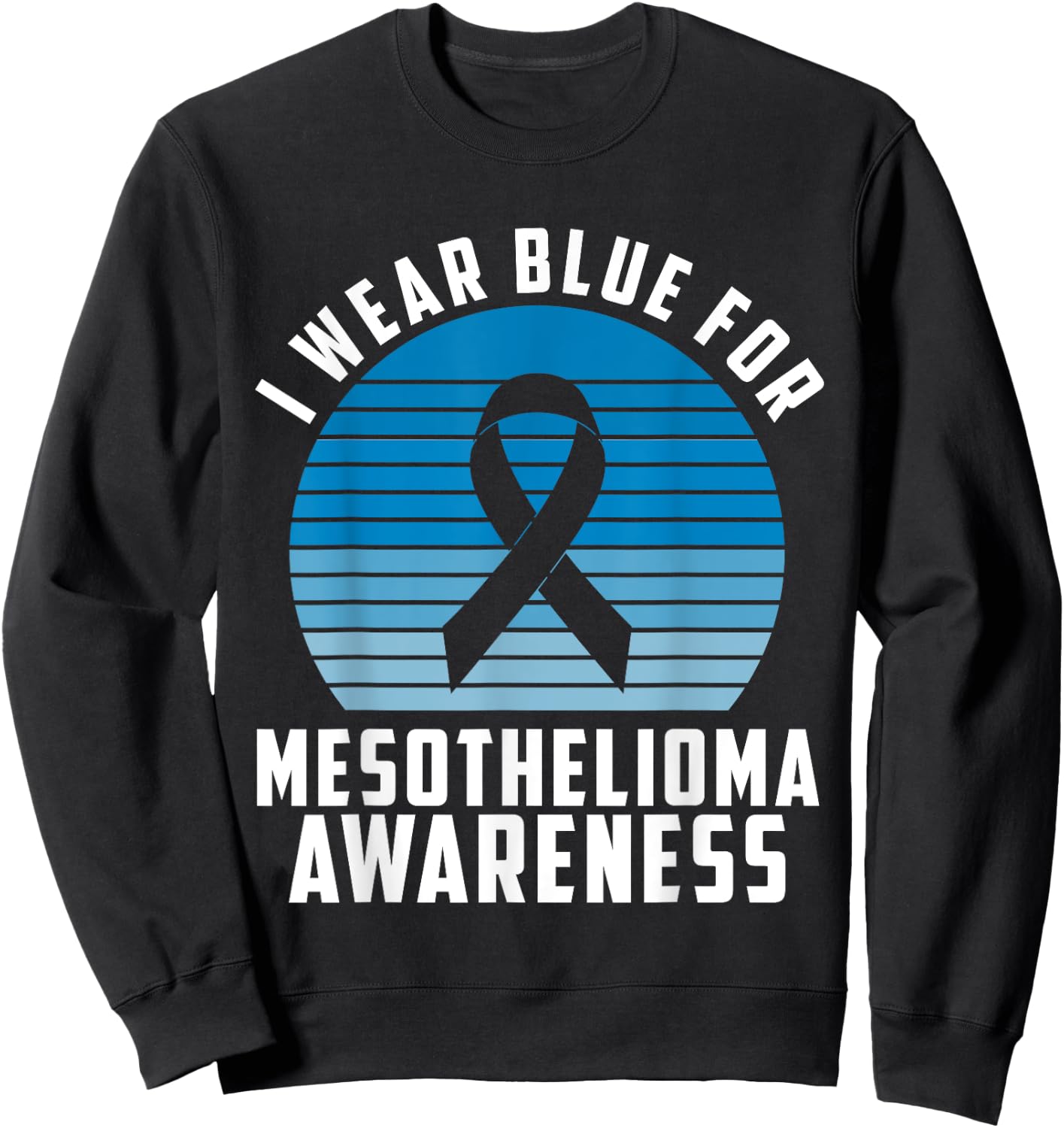 I Wear Blue For Mesothelioma Awareness Month Sweatshirt - Sweatshirt | Black