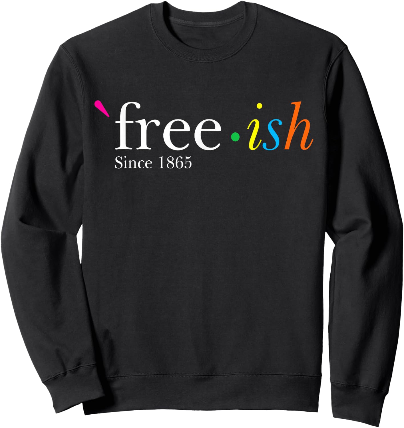 Free-ish Black History Juneteenth Freedom Emancipation Sweatshirt - Sweatshirt | Black
