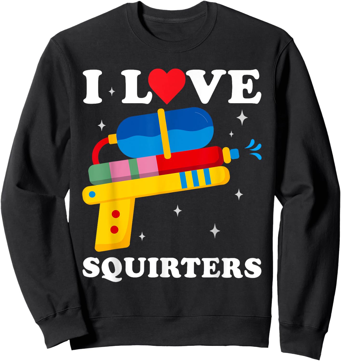 I Love Squirters Funny I Heart Squirters Water Gun Sweatshirt - Sweatshirt | Black