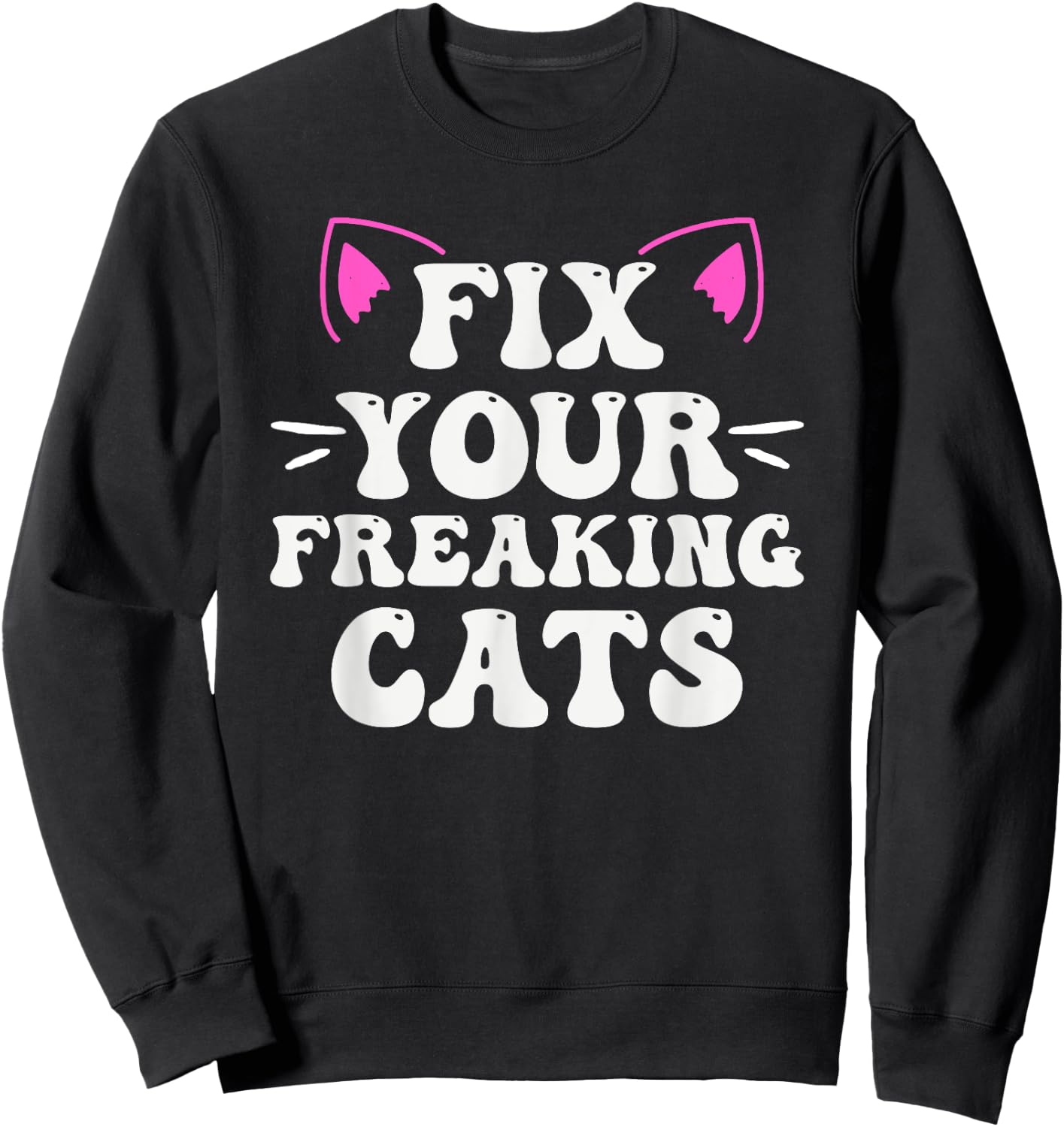 Fix Your Freaking Cats Vet Tech Cat Feral Owner Sweatshirt - Sweatshirt | Black