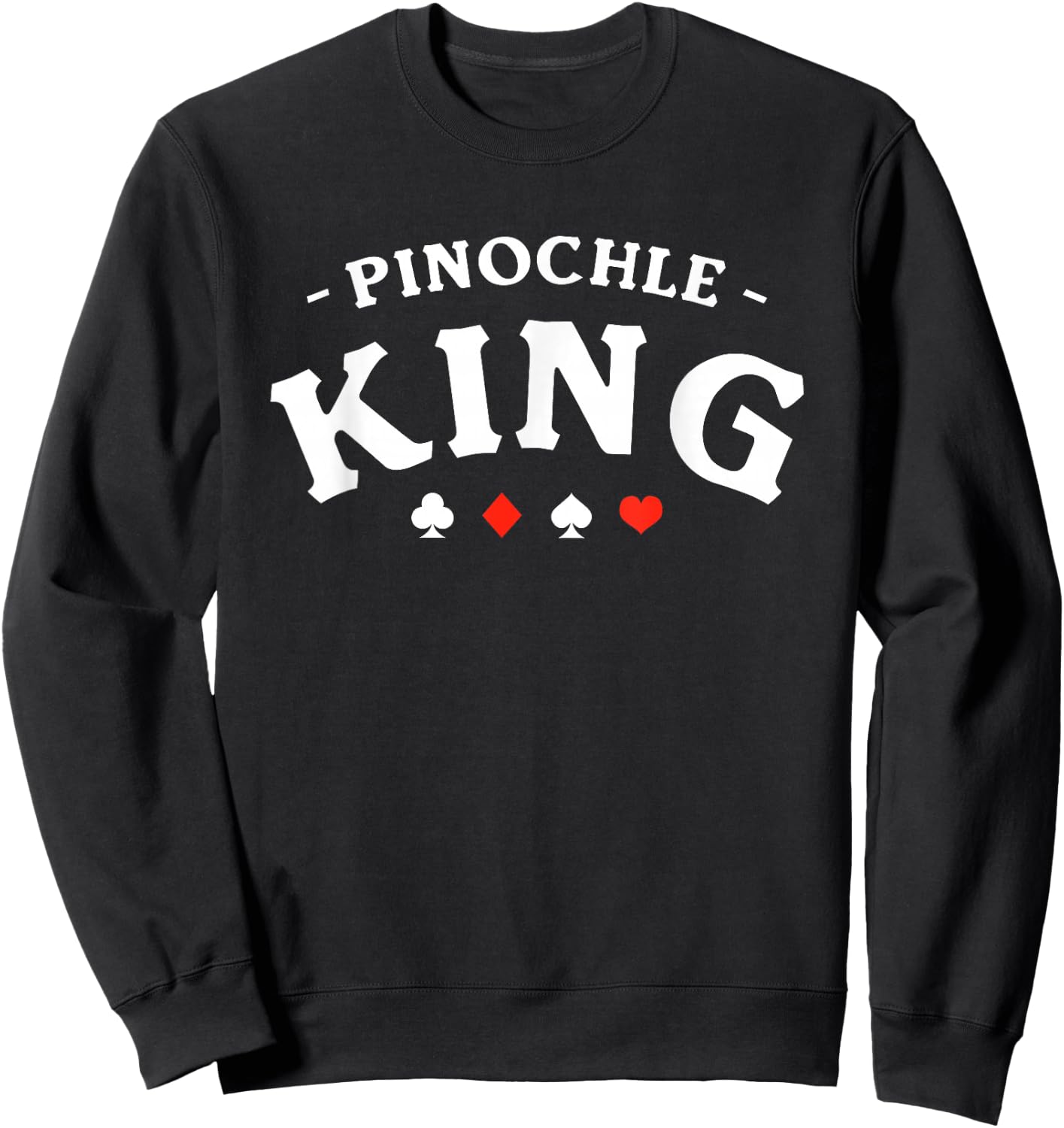 Pinochle King Card Game Sweatshirt - Sweatshirt | Black
