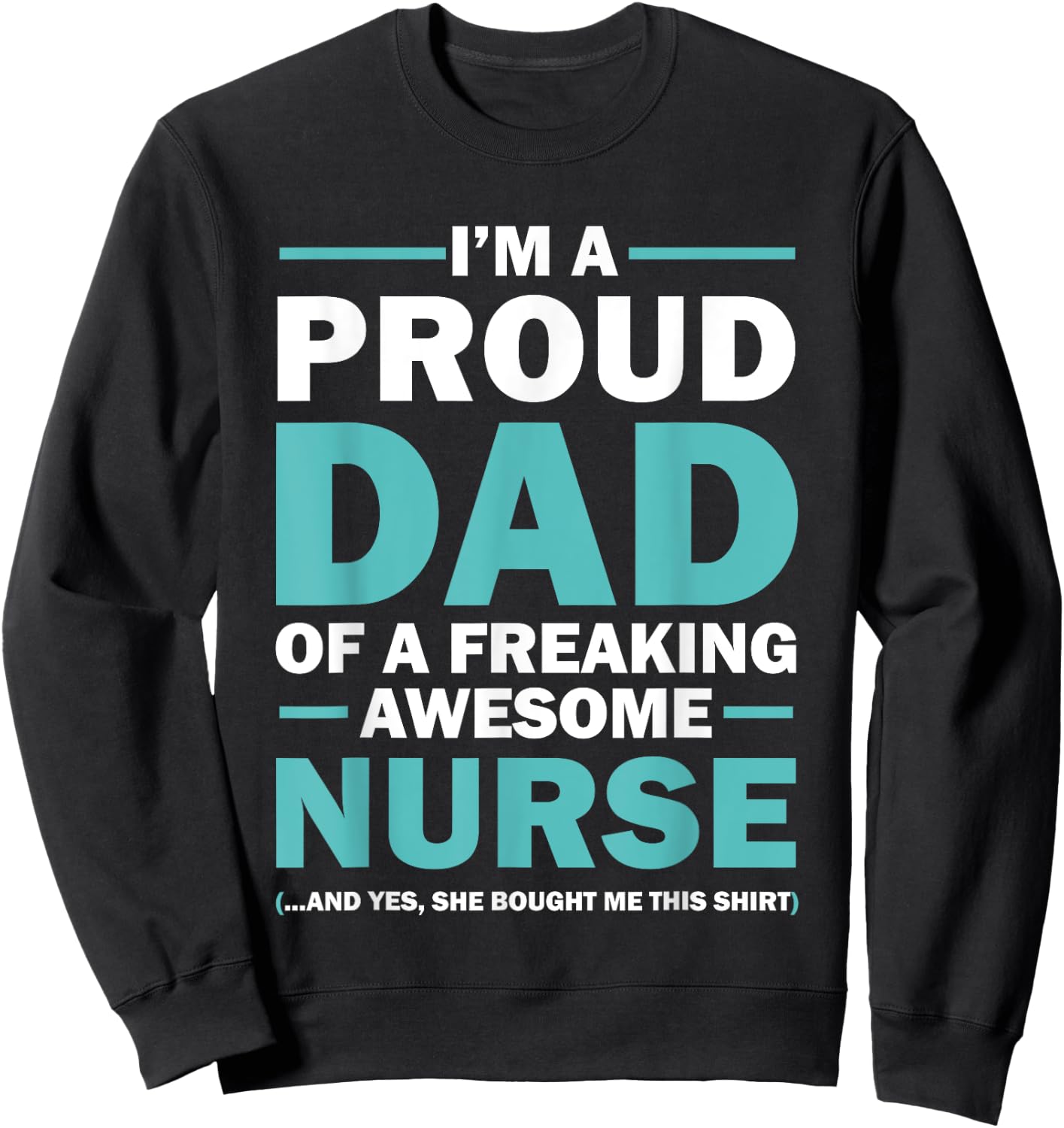 I'm A Proud Dad Of A Freaking Awesome Nurse Sweatshirt - Sweatshirt | Black