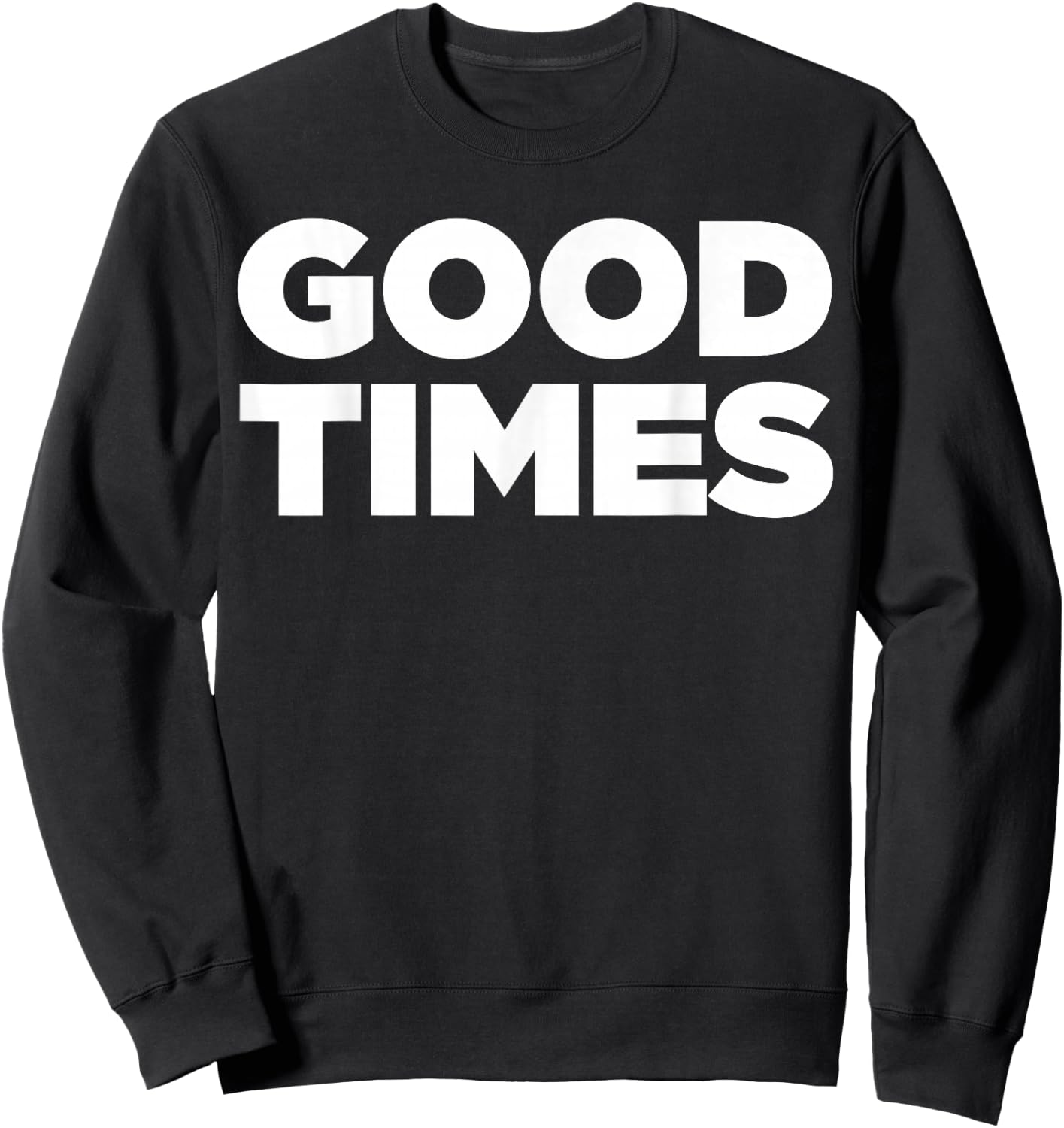 Good Times - Cool let the good times roll shirt Sweatshirt - Sweatshirt | Black