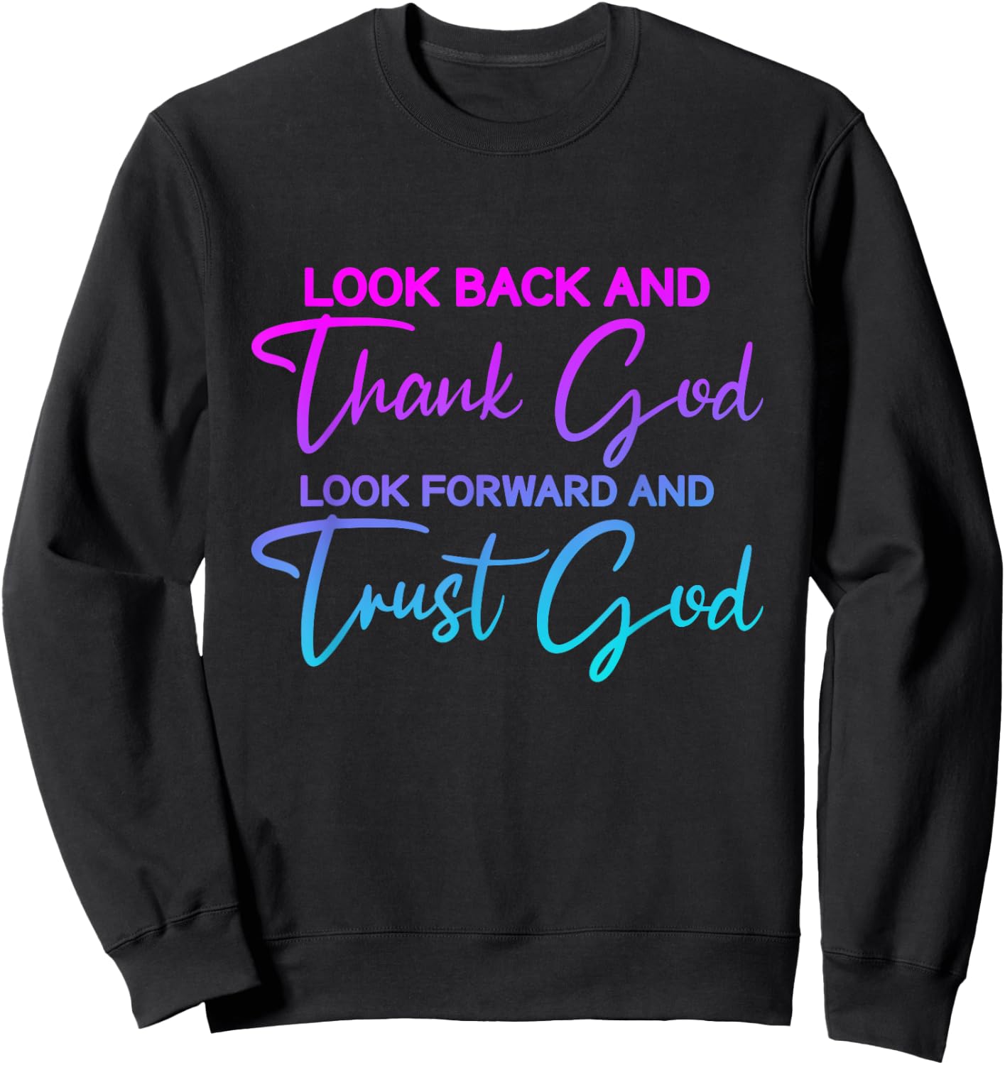 Look Back And Thank God Look Forward And Trust God Sweatshirt - Sweatshirt | Black