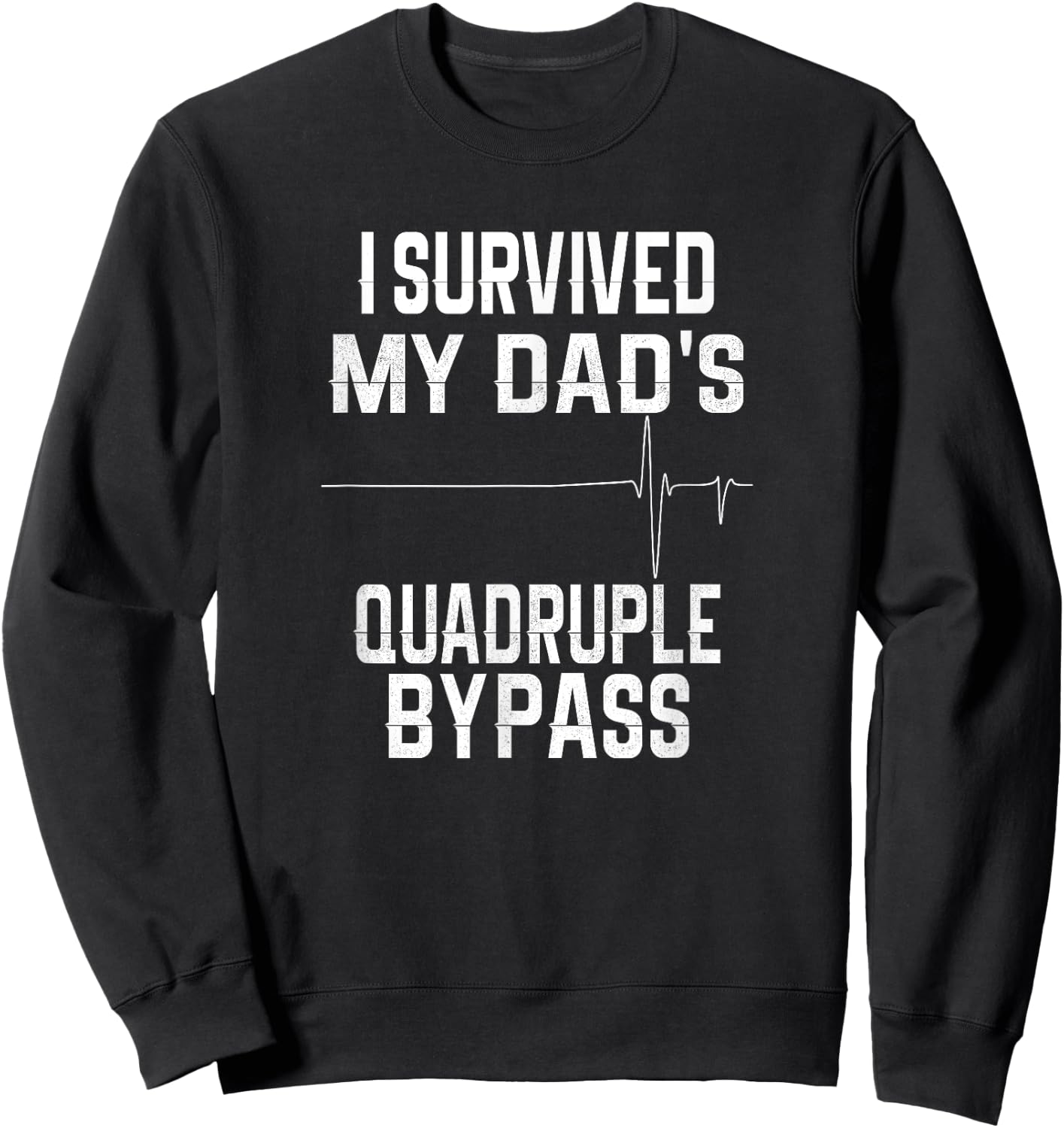 I Survived My Dad's Quadruple Bypass Sweatshirt - Sweatshirt | Black