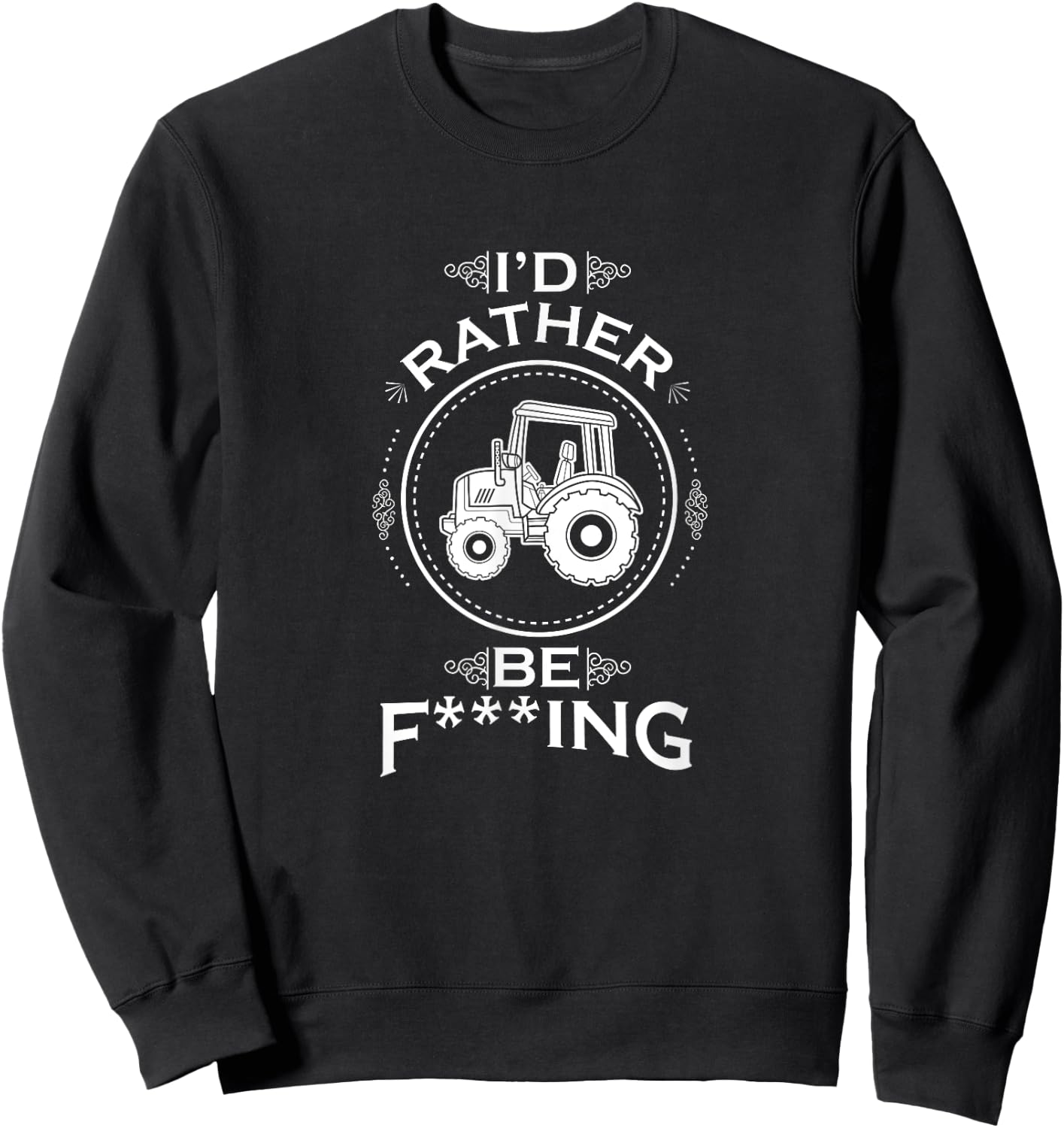 I'd Rather Be F-Ing Farming Tractor Farmer Sweatshirt - Sweatshirt | Black