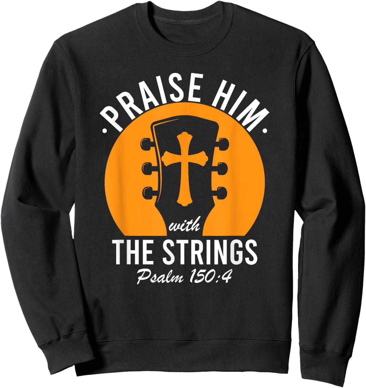 Praise Him With The Strings Psalm 150 Christian Guitar Music Sweatshirt - Sweatshirt | Black