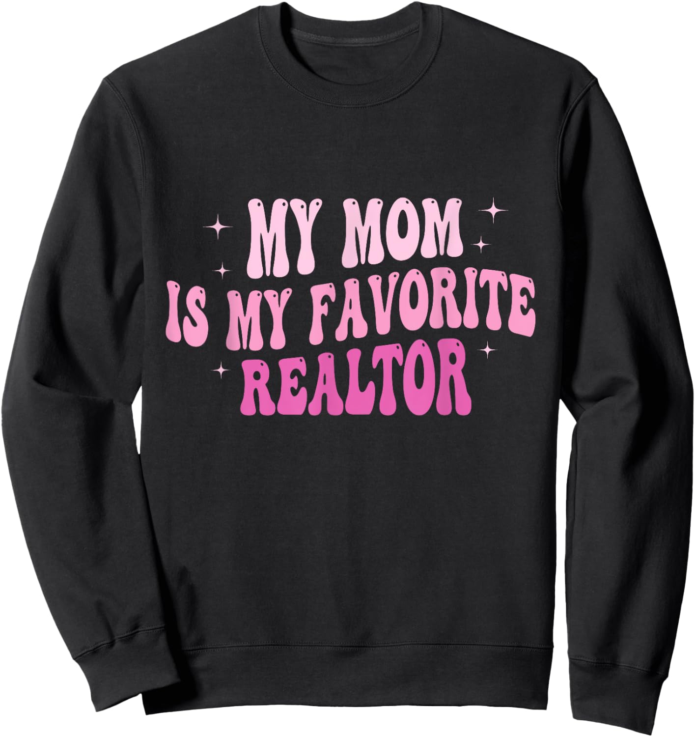 Real Estate Agent My Mom Is My Favorite Realtor Mother Sweatshirt - Sweatshirt | Black