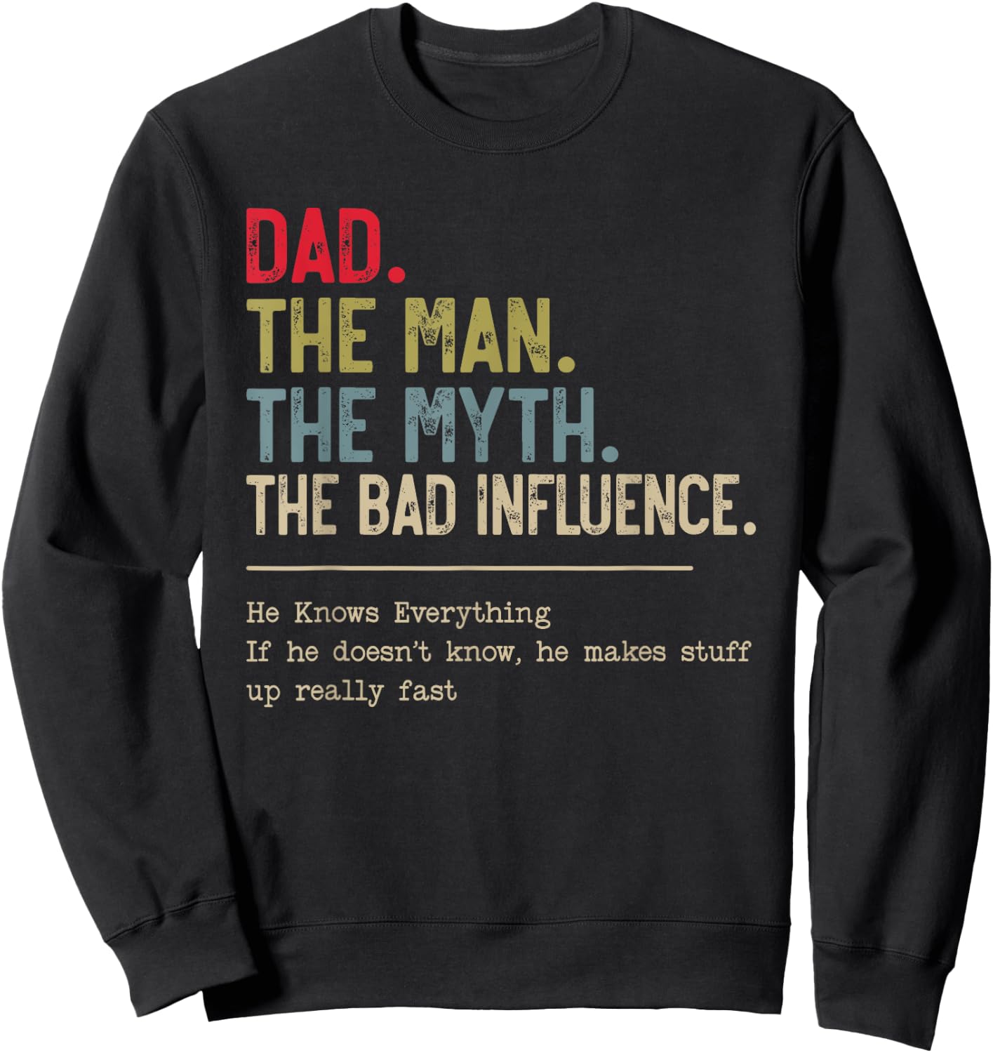 Dad The Man The Myth The Bad Influence He Knows Everything Sweatshirt - Sweatshirt | Black