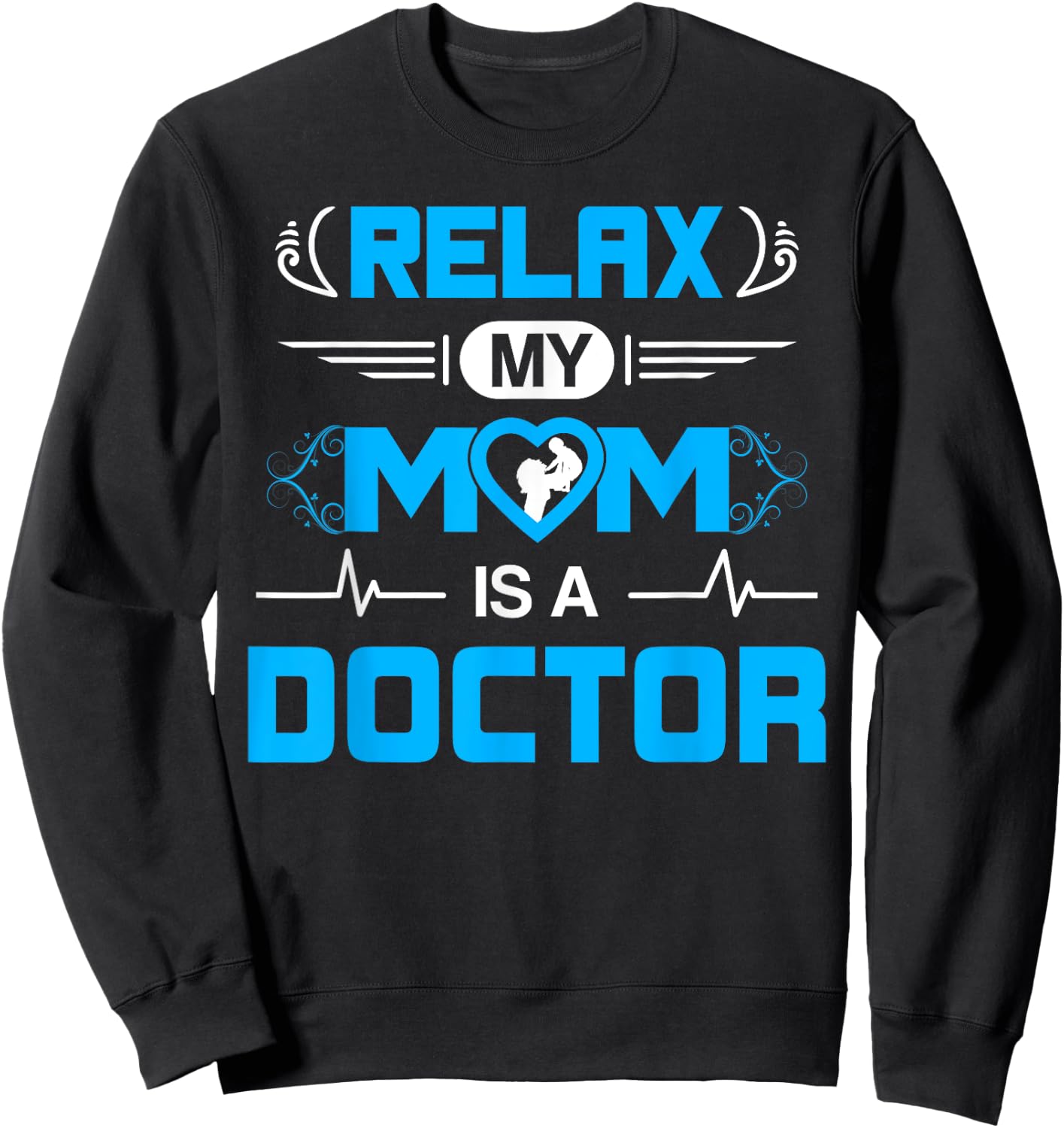 Relax My Mom is A Doctor for Kids and Boy or Doctor son Sweatshirt - Sweatshirt | Black