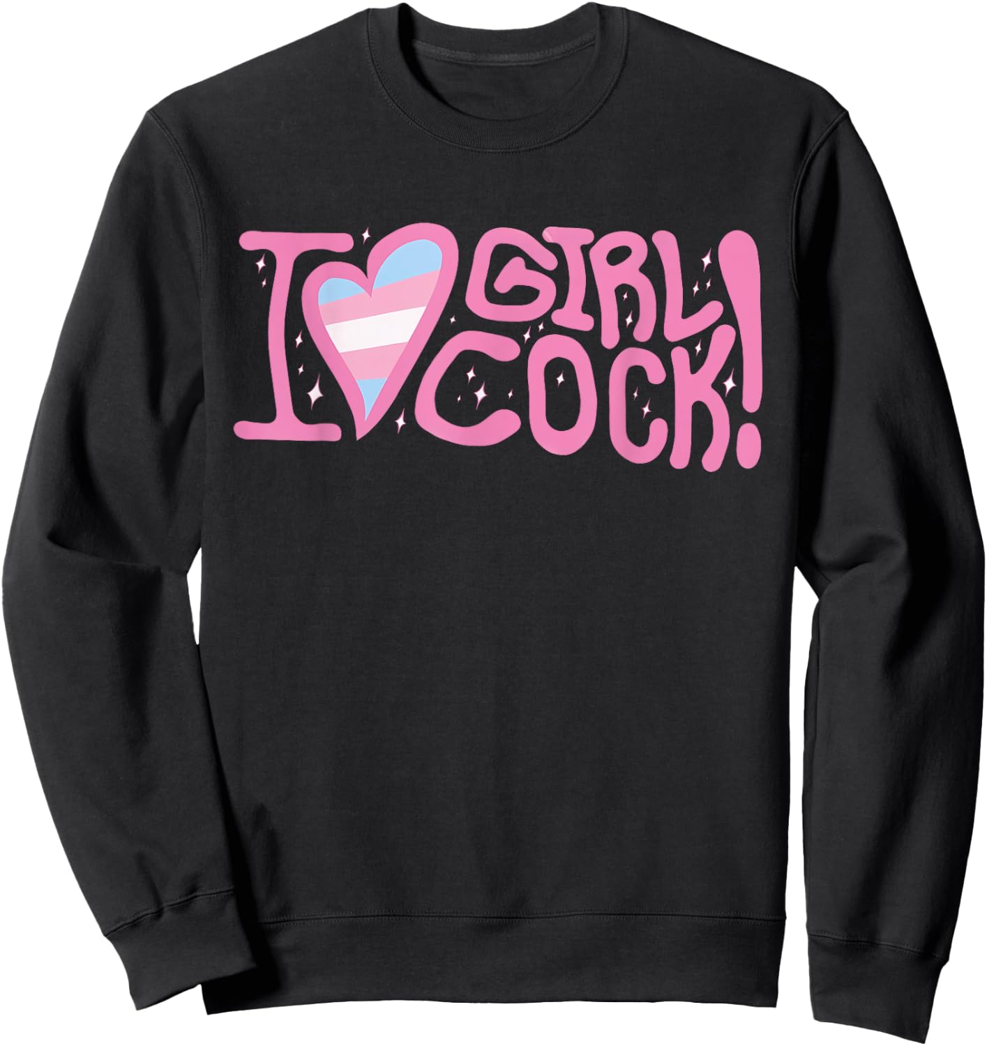 I Love Girl Cock! Trans Apparel Sweatshirt - Sweatshirt | Black