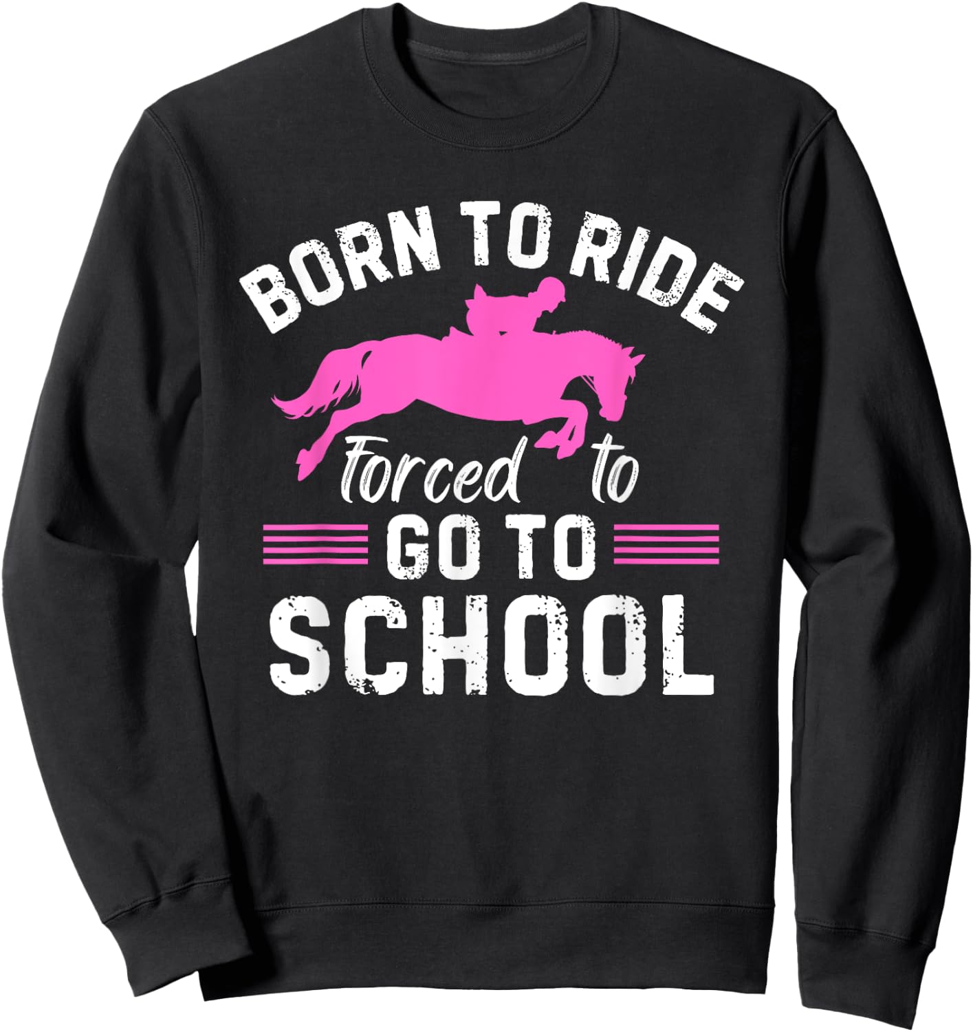 Born Ride Horse Forced To Go To School Funny Barrel Racing Sweatshirt - Sweatshirt | Black
