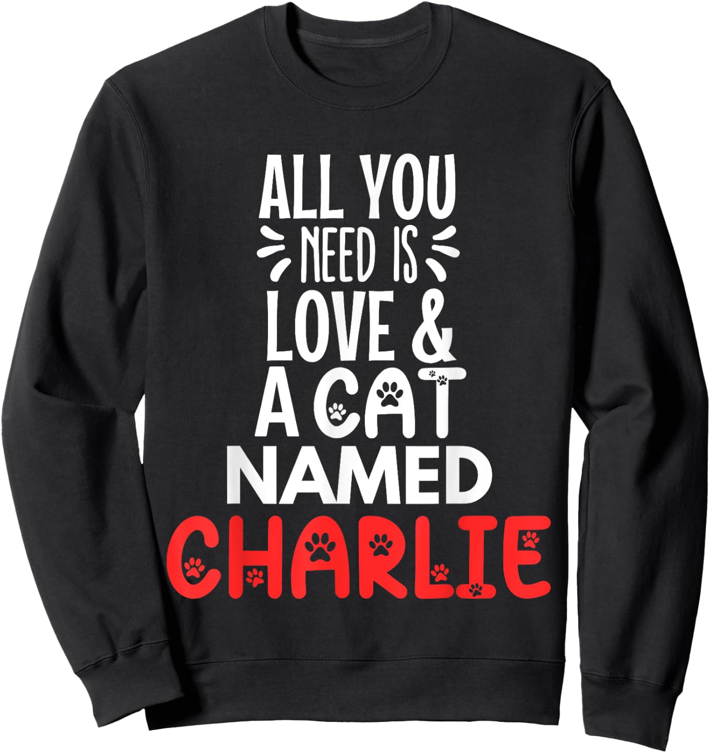 Cat Name Charlie Design - All You Need is Love! Sweatshirt - Sweatshirt | Black