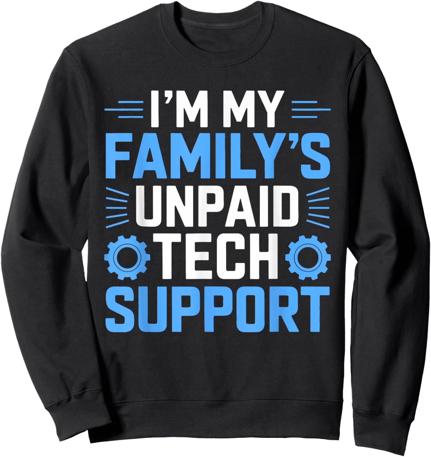 I'm My Family's Unpaid Tech Support Funny Computer Engineer Sweatshirt - Sweatshirt | Black