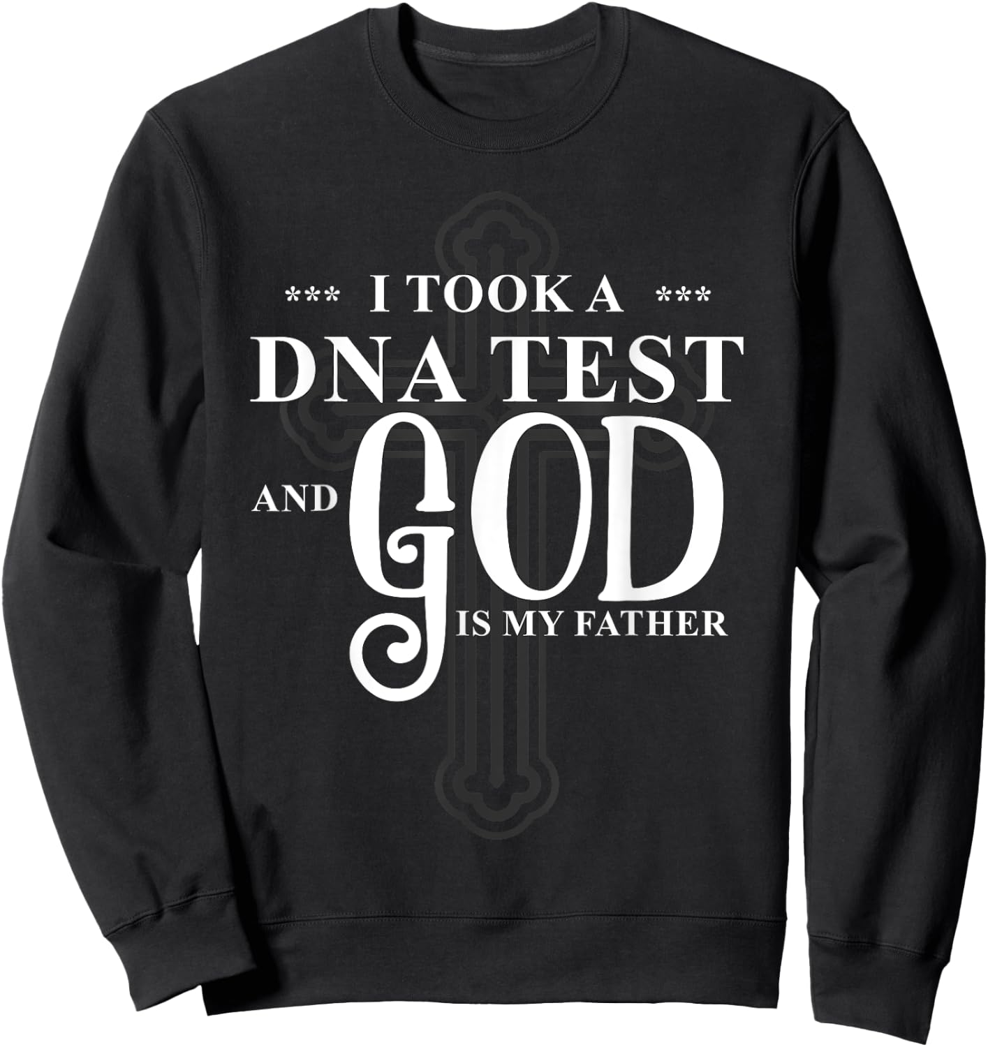 I Took A DNA Test God Is My Father Jesus Christian Bible Sweatshirt - Sweatshirt | Black