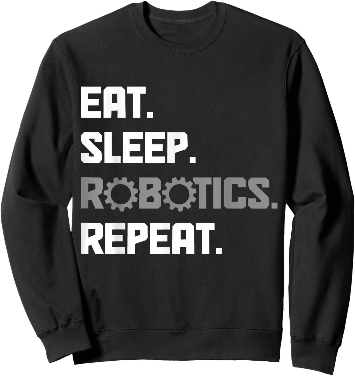 Eat Sleep Robotics Engineering Repeat Funny Robot Engineer Sweatshirt - Sweatshirt | Black