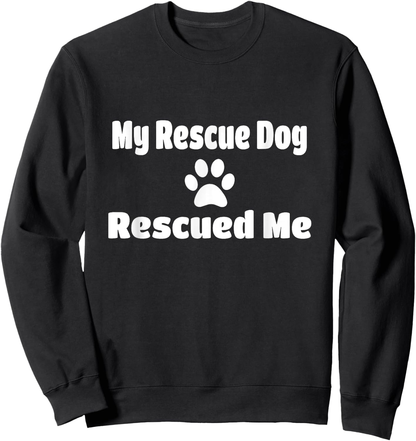 My Rescue Dog Rescued Me Paw Print Sweatshirt - Sweatshirt | Black
