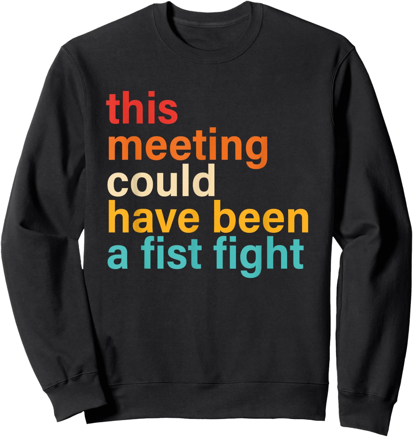 This Meeting Could Have Been A Fist Fight Funny Saying Sweatshirt - Sweatshirt | Black