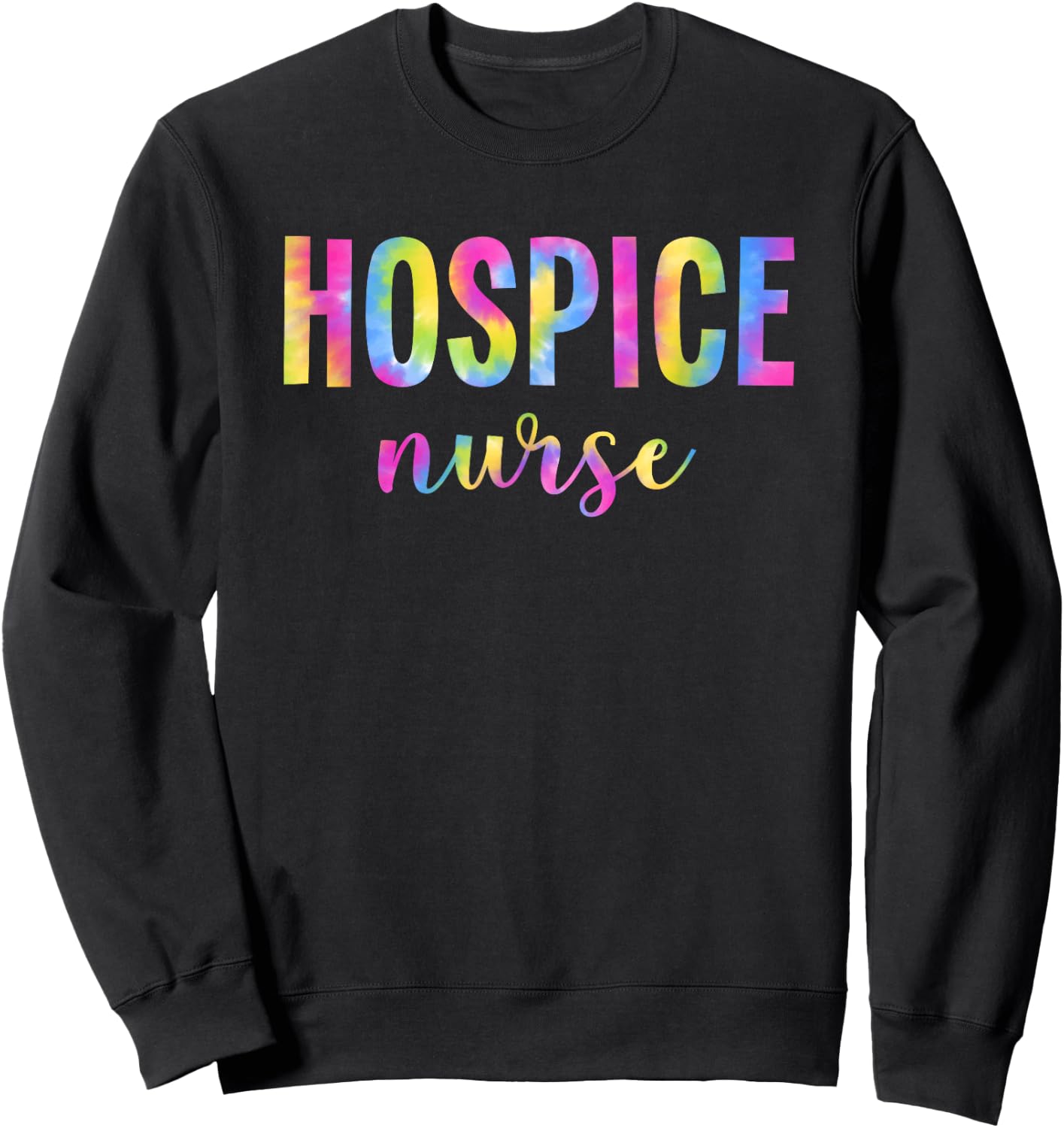 Tie Dye Hospice Nurse For Nursing Student Hospice Nurse Sweatshirt - Sweatshirt | Black