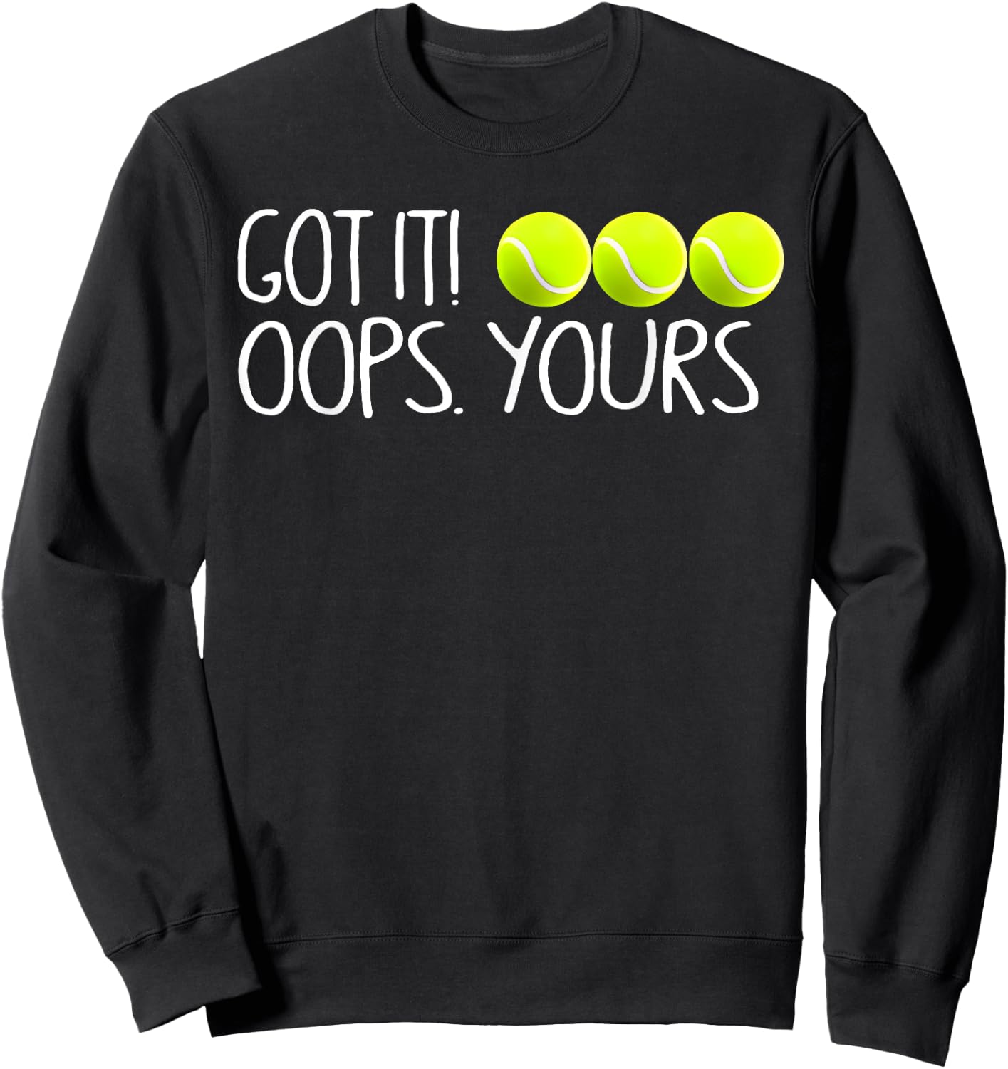 Got It Oops Yours Funny Tennis Player Sweatshirt - Sweatshirt | Black
