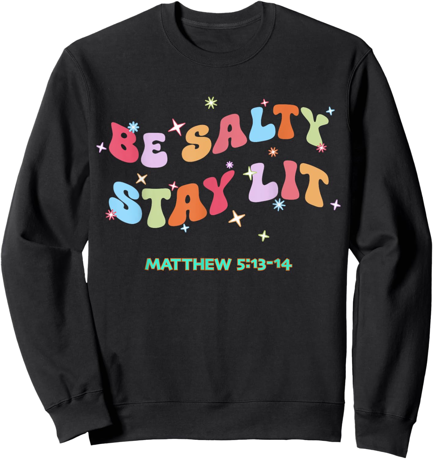 Christian Be Salty Stay Lit Salt of Earth Light of World God Sweatshirt - Sweatshirt | Black
