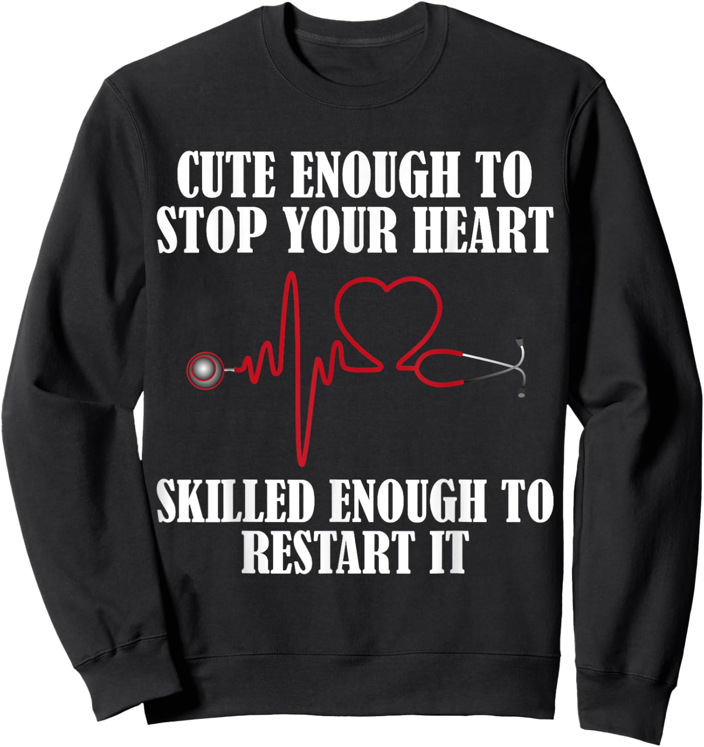 Cute Enough To Stop Your Heart Nurses Sweatshirt - Sweatshirt | Black