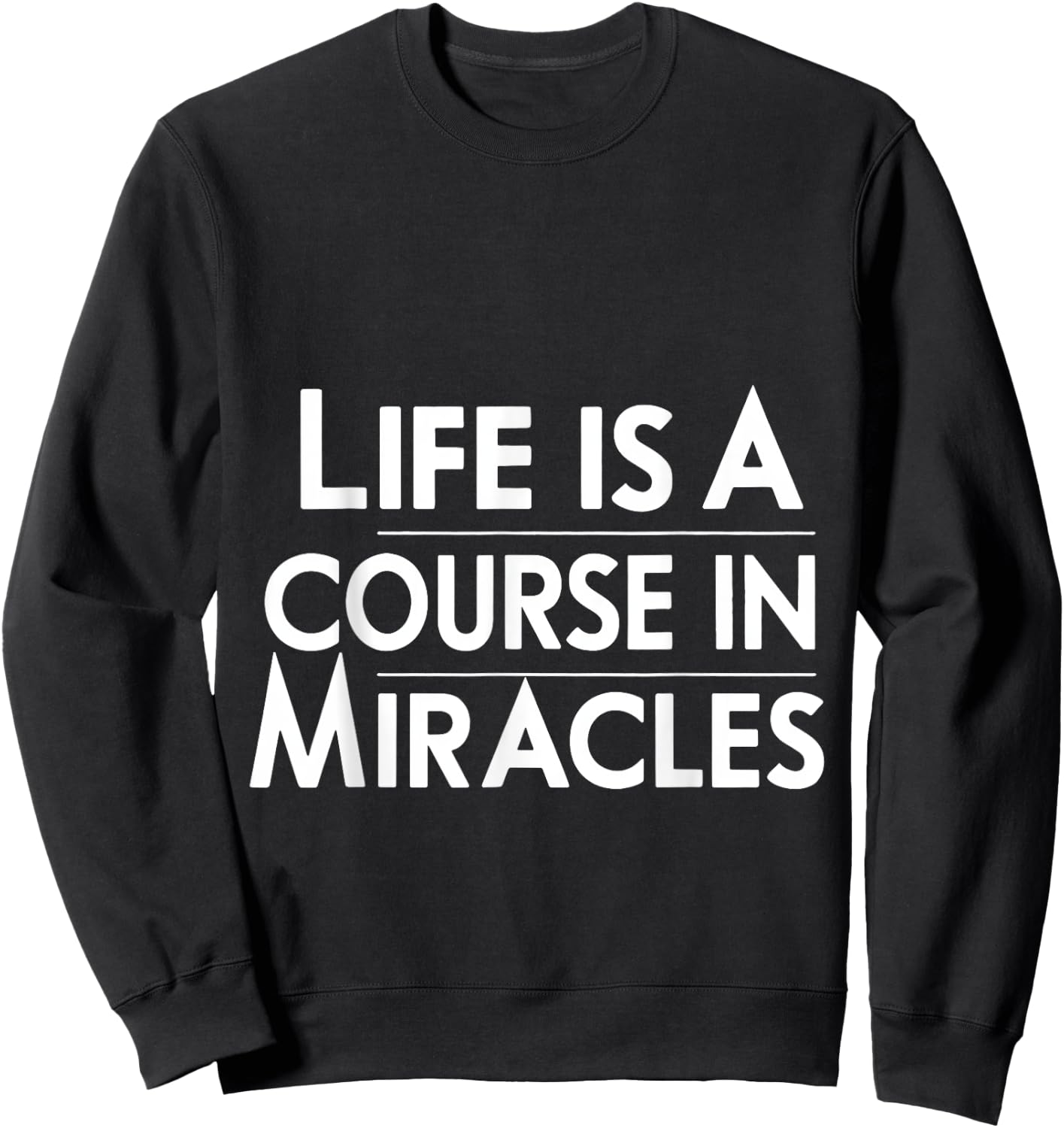 Life Is A Course In Miracles Sweatshirt - Sweatshirt | Black