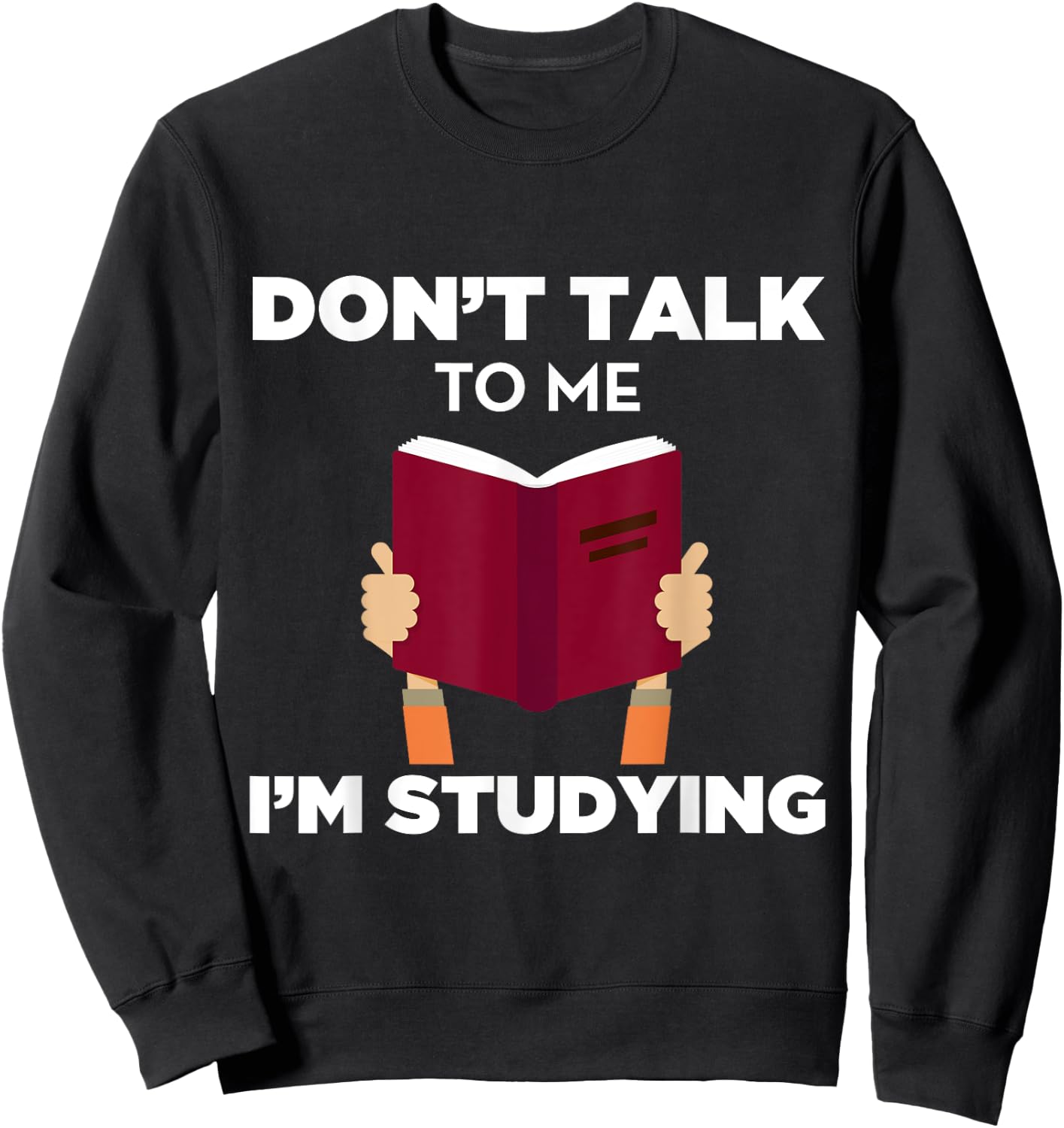 Don't Talk To Me I'm Studying Funny Book Studious Sweatshirt - Sweatshirt | Black