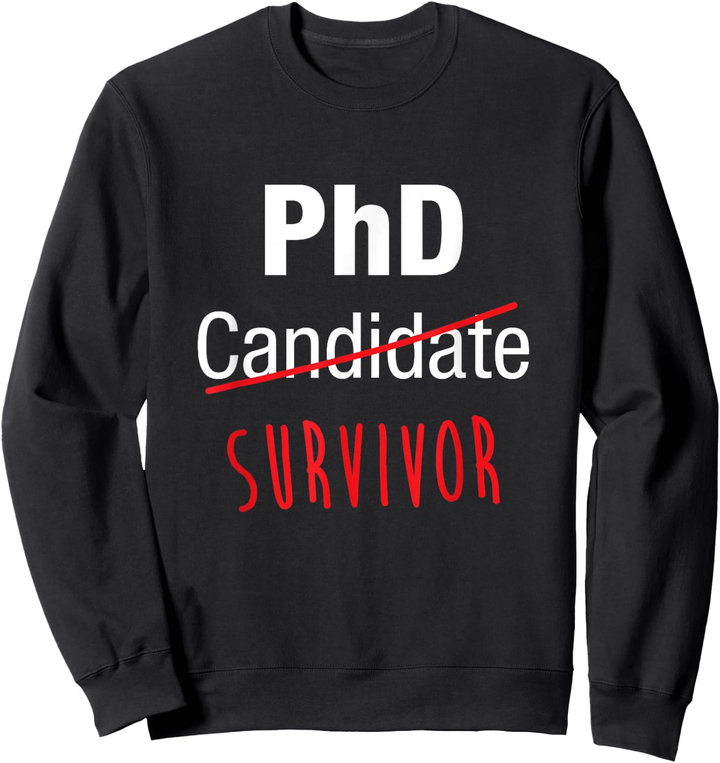 PhD Candidate Survivor Shirt, Funny Cute PhD Graduation Gift Sweatshirt - Sweatshirt | Black