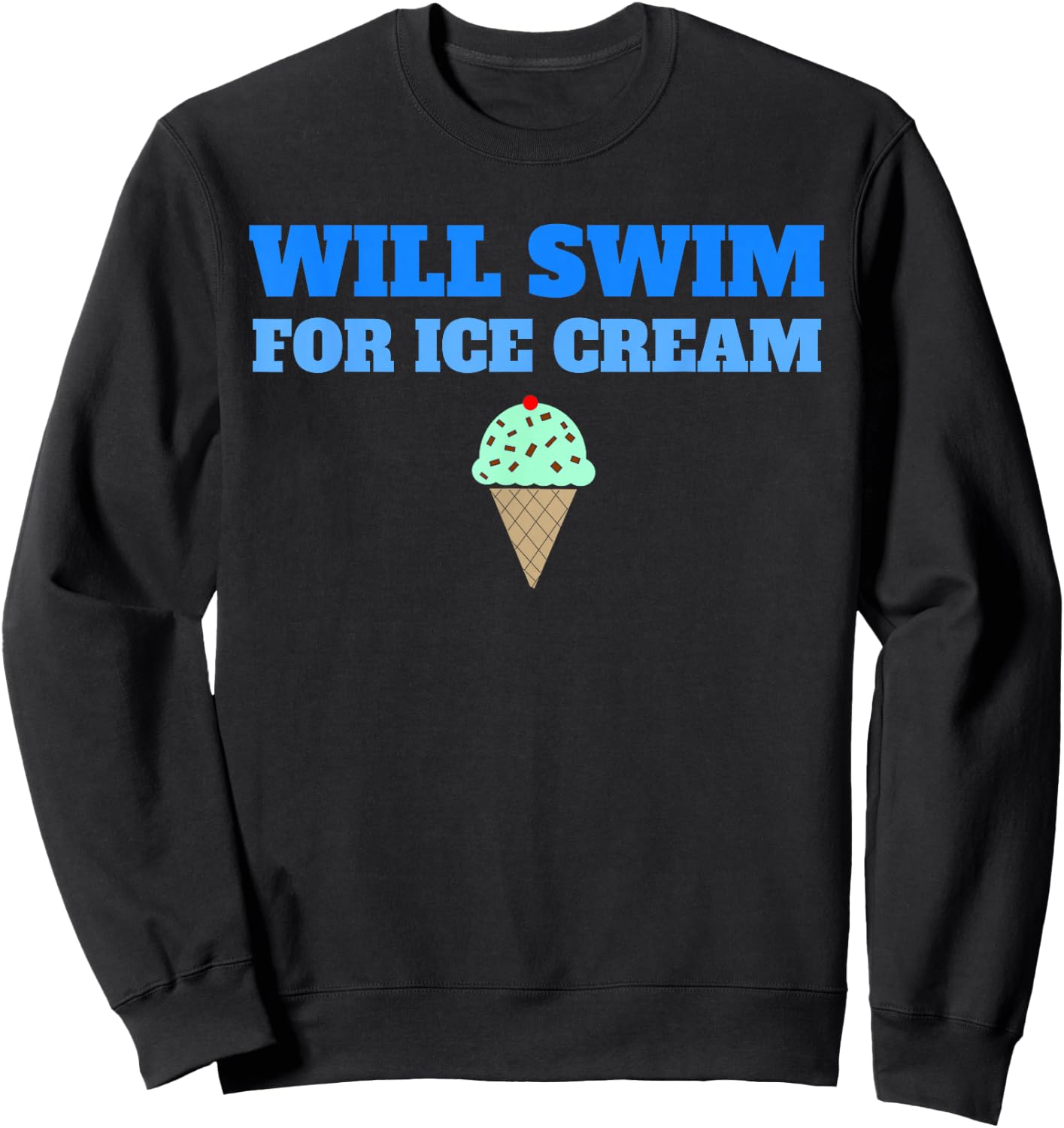 Funny Will Swim For Ice Cream Swimmers Dessert Sweatshirt - Sweatshirt | Black