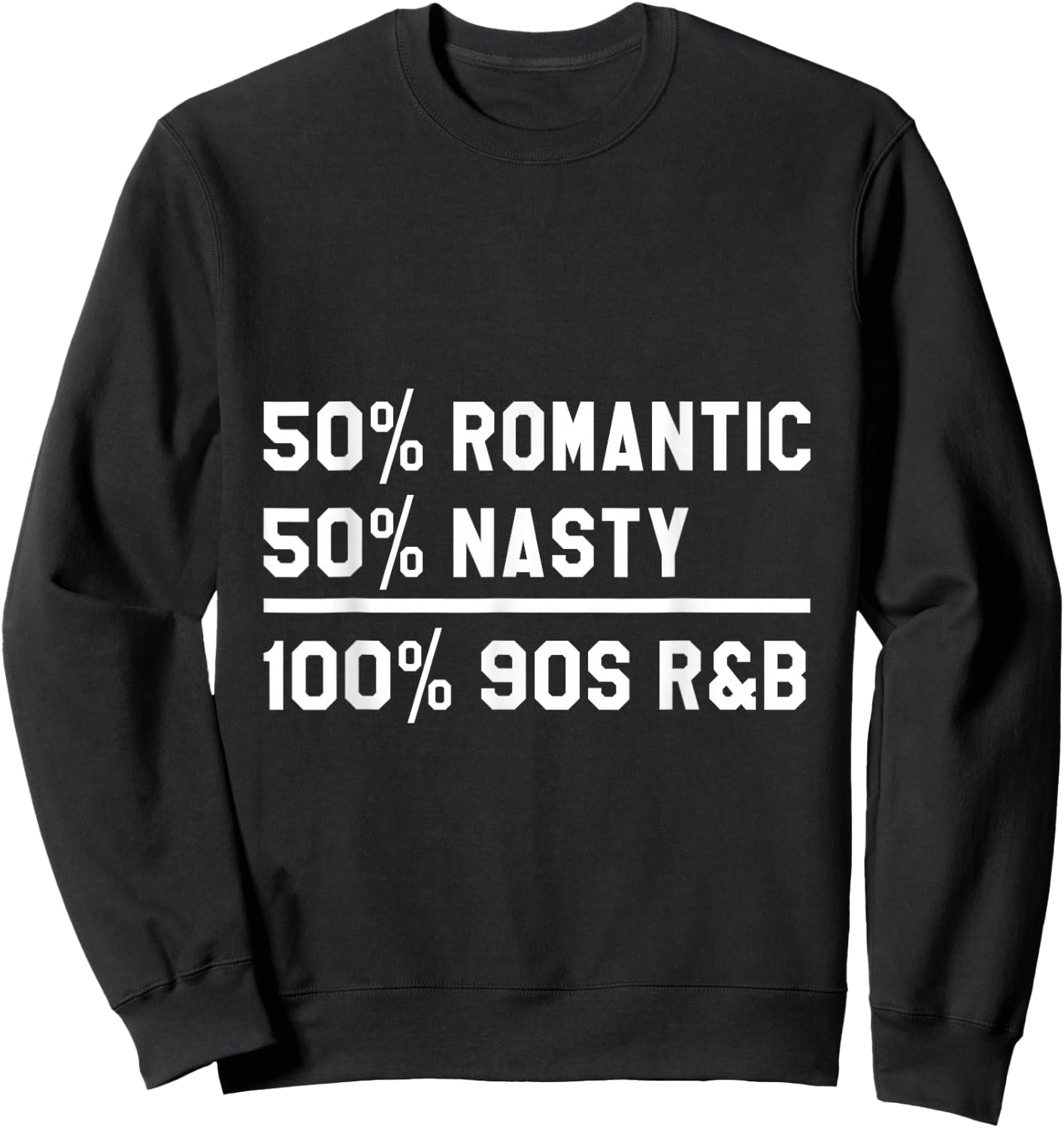 90's RnB Music 50% Romantic 50% Nasty 100% 90s R & B Sweatshirt - Sweatshirt | Black