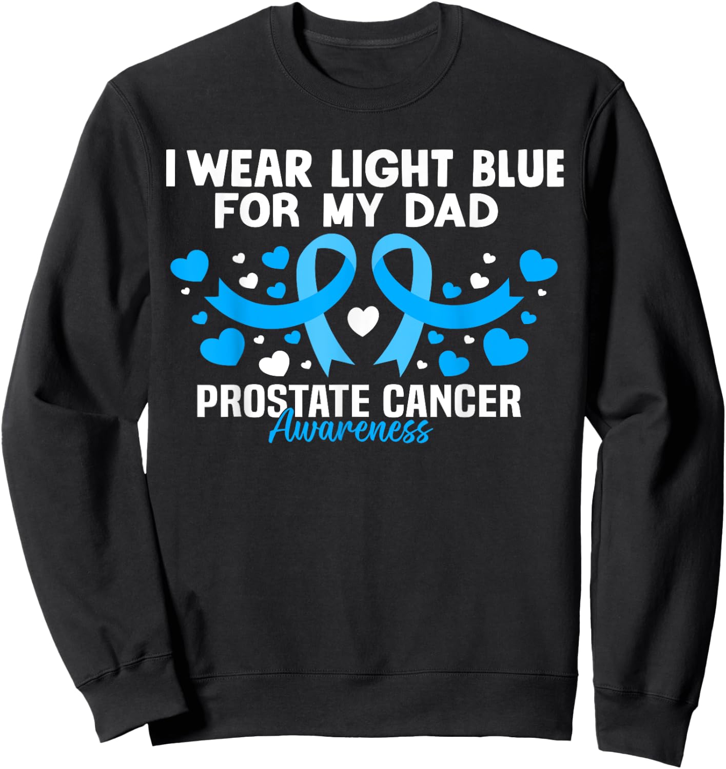 I wear Light Blue For My Dad Prostate cancer awareness Sweatshirt - Sweatshirt | Black