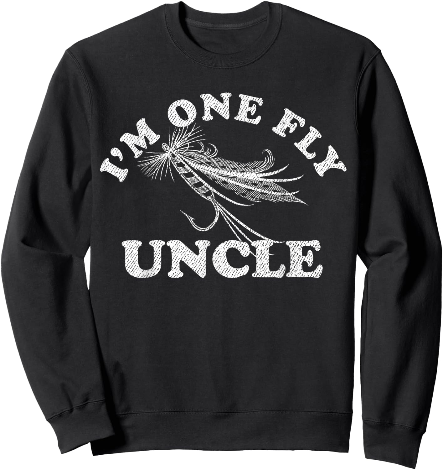 I'm One Fly Uncle Awesome Fishing Gift Uncle Sweatshirt - Sweatshirt | Black