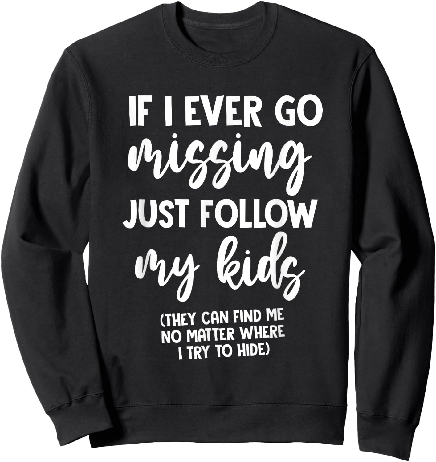 If I Ever Go Missing Just Follow My Kid Mother Day Funny Mom Sweatshirt - Sweatshirt | Black