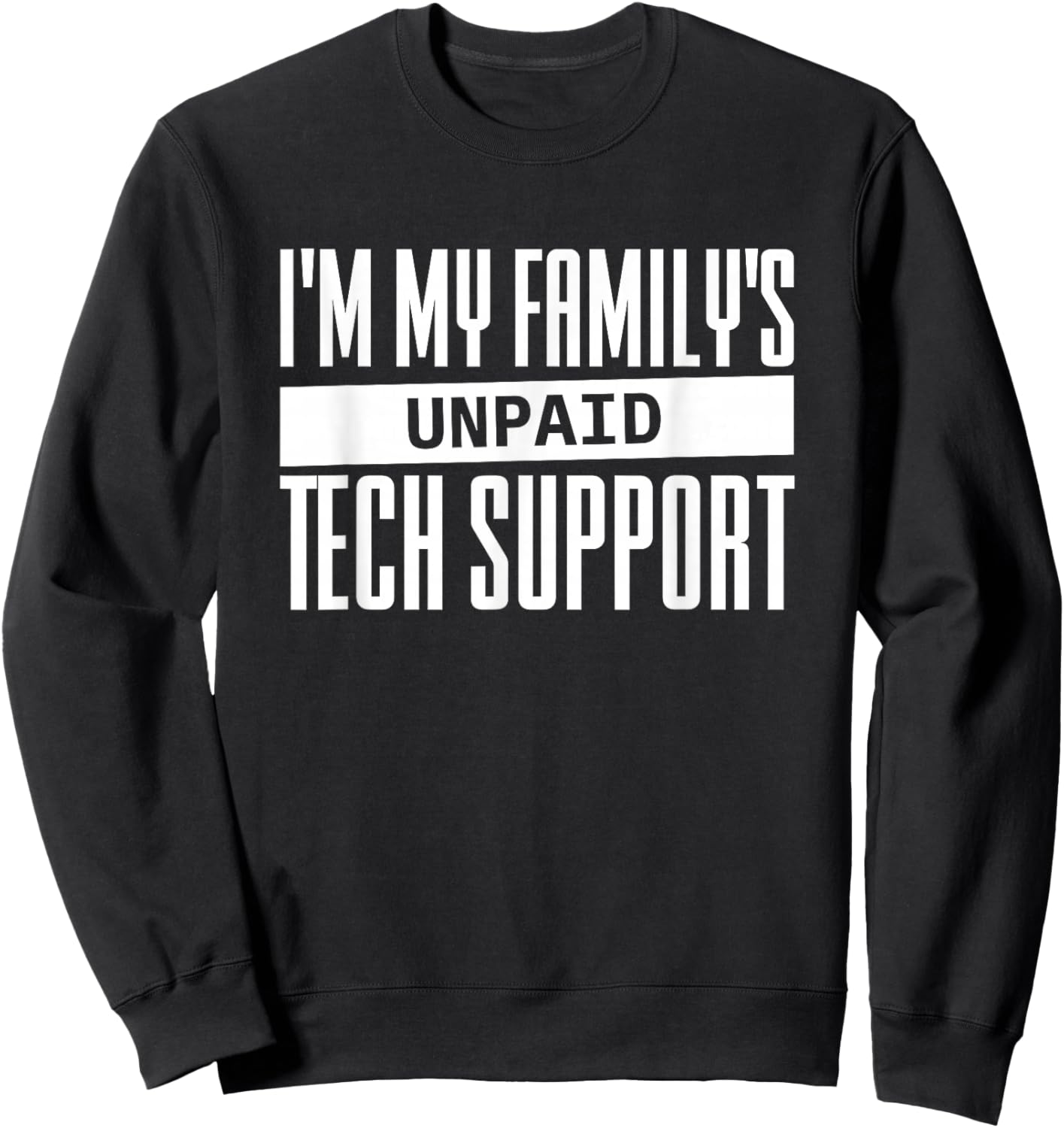I'm My Family's Unpaid Tech Support Sweatshirt - Sweatshirt | Black