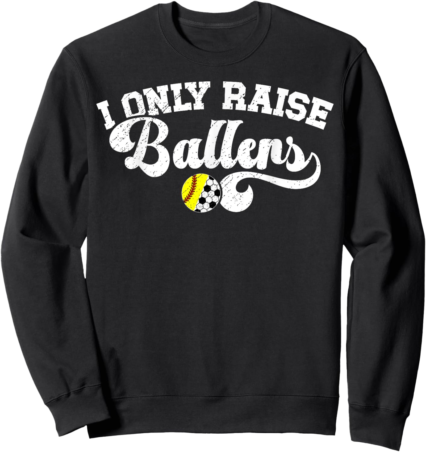 I Only Raise Ballers Soccer Softball Mom Sweatshirt - Sweatshirt | Black