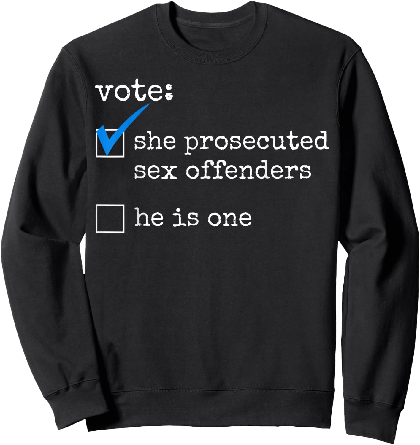 Vote She Prosecuted Sex Offenders He Is One Sweatshirt - Sweatshirt | Black