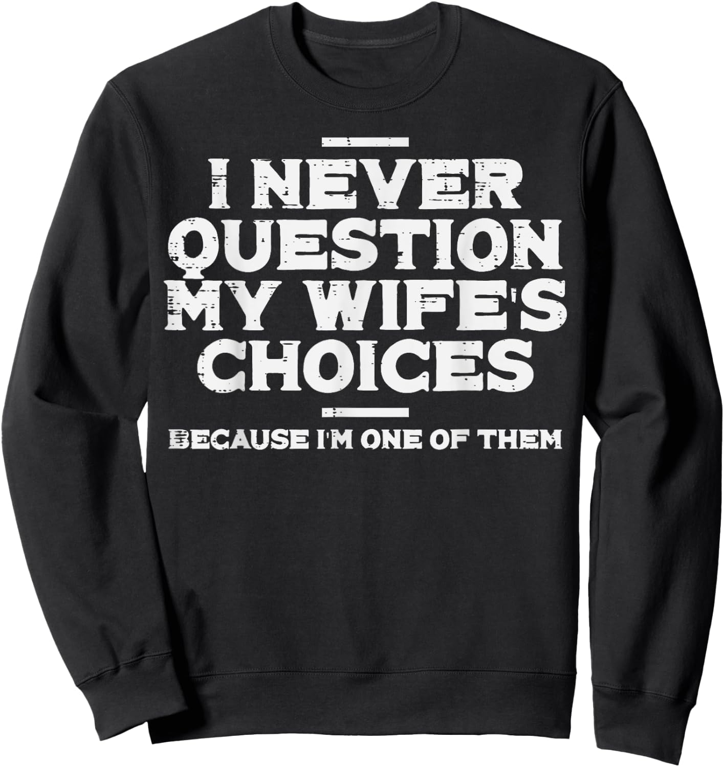 I Never Question My Wifes Choice Im 1 Funny Saying Husband Sweatshirt - Sweatshirt | Black