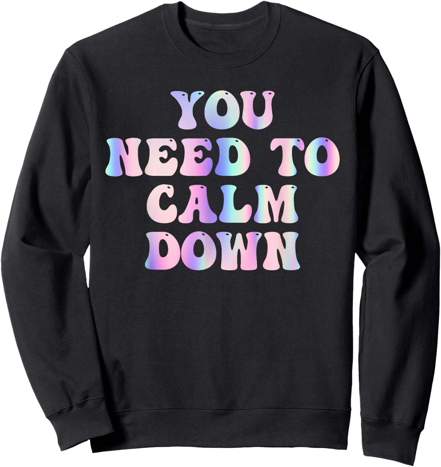Funny Retro Quote You Need To Calm Down Cool Groovy Sweatshirt - Sweatshirt | Black