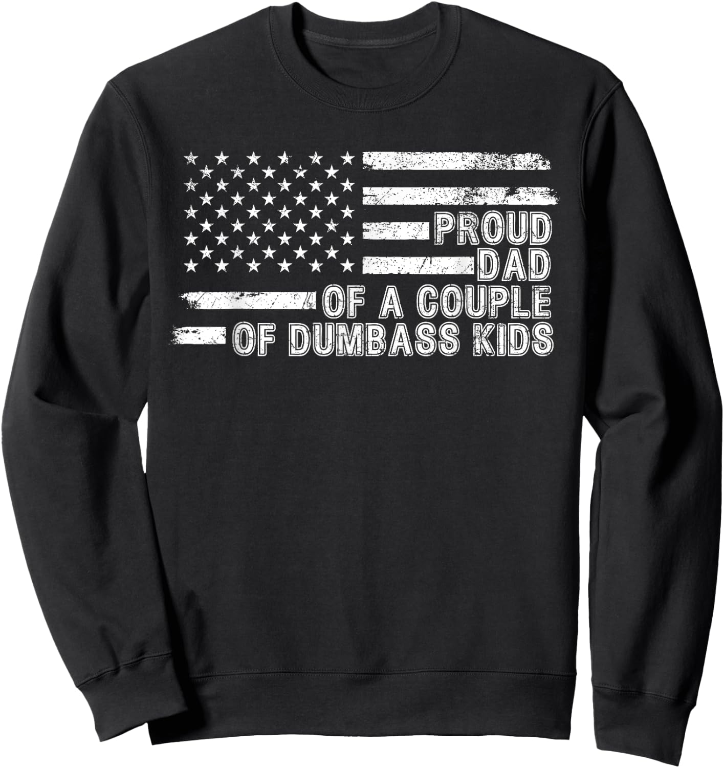 American Flag Proud Dad of a Couple of Dumbass Kids Funny Sweatshirt - Sweatshirt | Black
