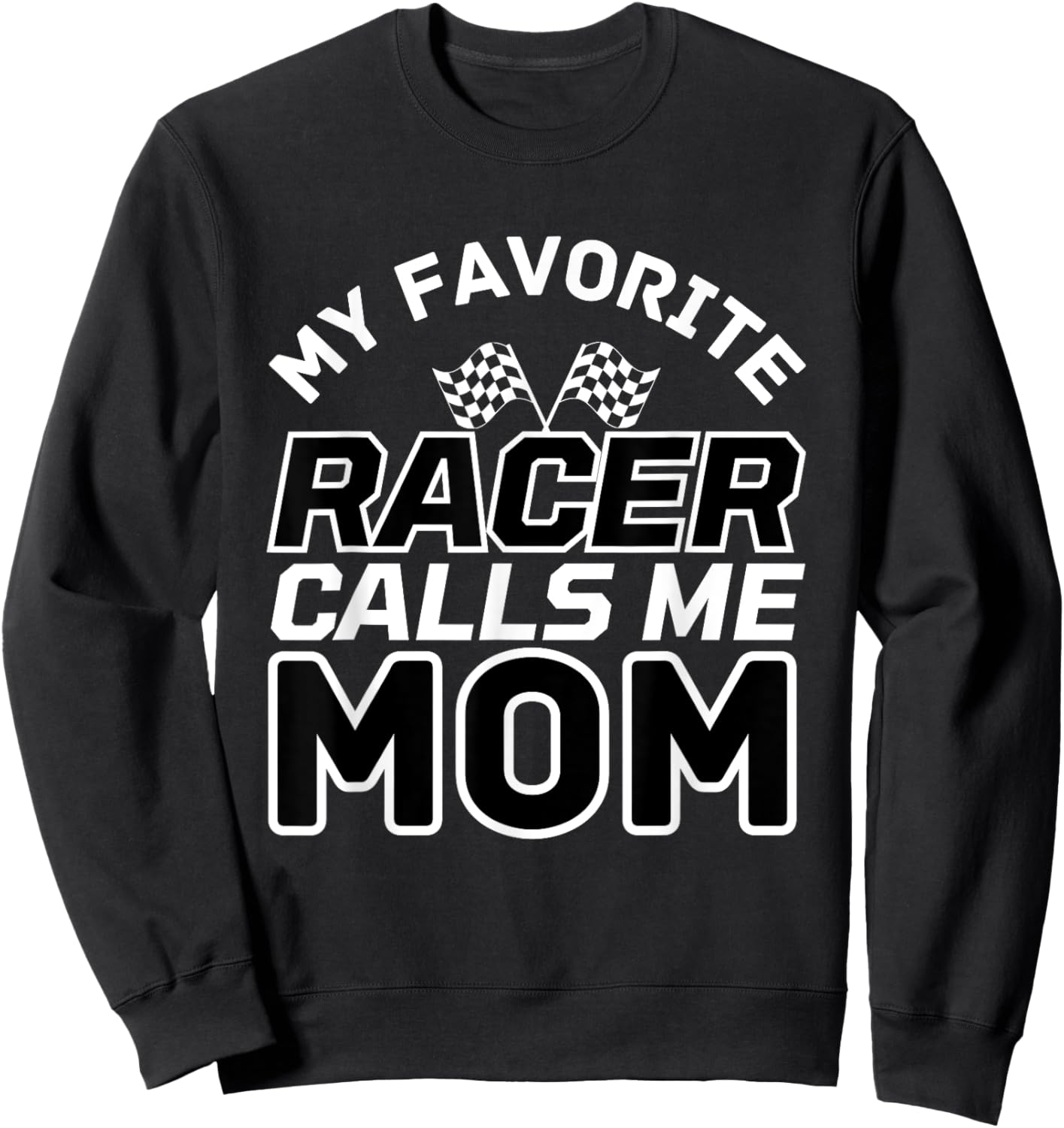 My Favorite Racer Calls Me Mom, Racing Mom Sweatshirt - Sweatshirt | Black