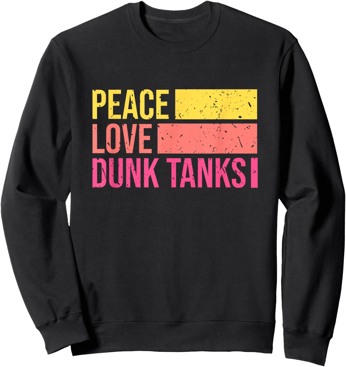 Peace Love Dunk Tanks Tank Funny Retro Sweatshirt - Sweatshirt | Black