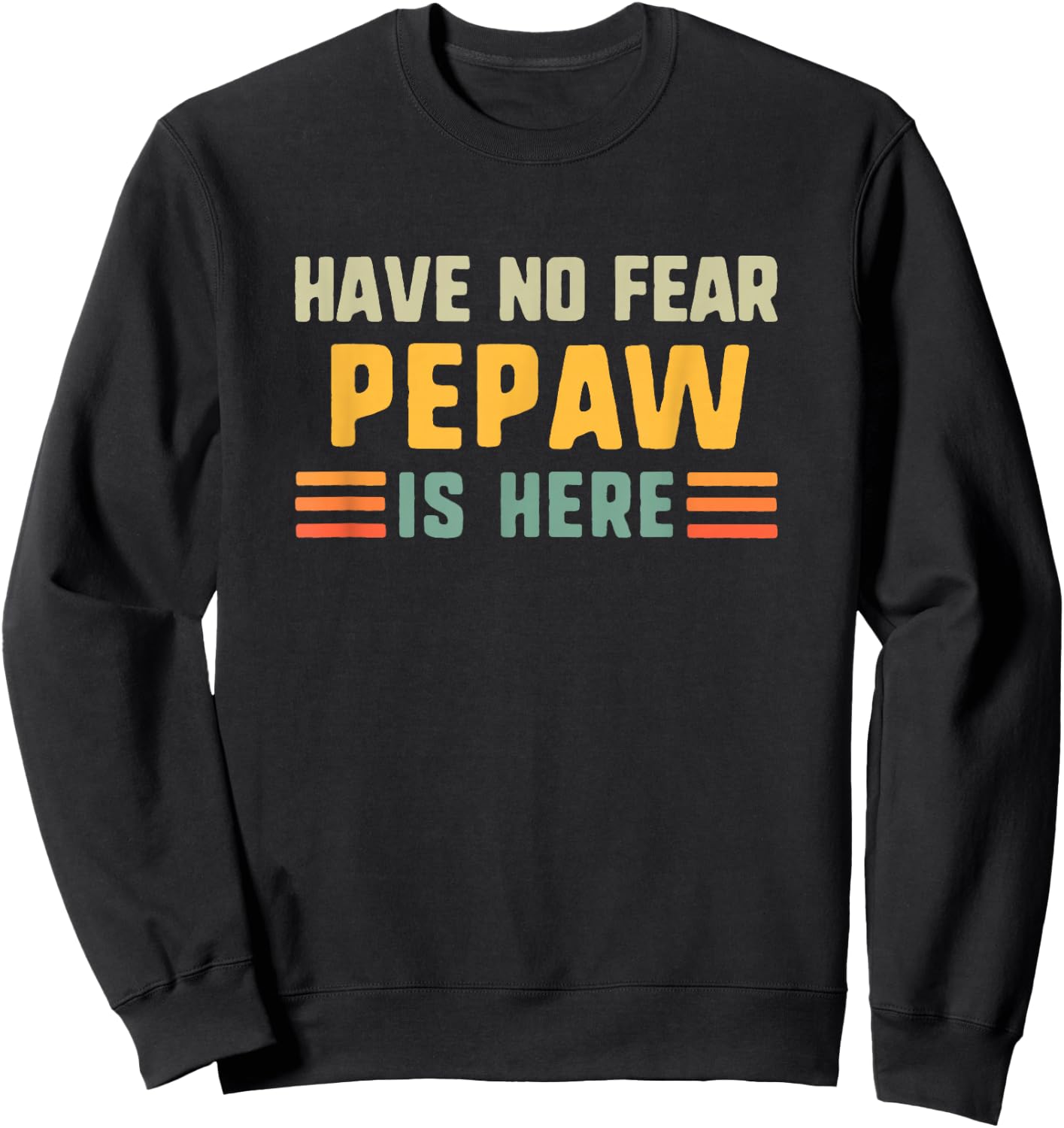 Have No Fear Pepaw Is Here Funny Vintage Sweatshirt - Sweatshirt | Black