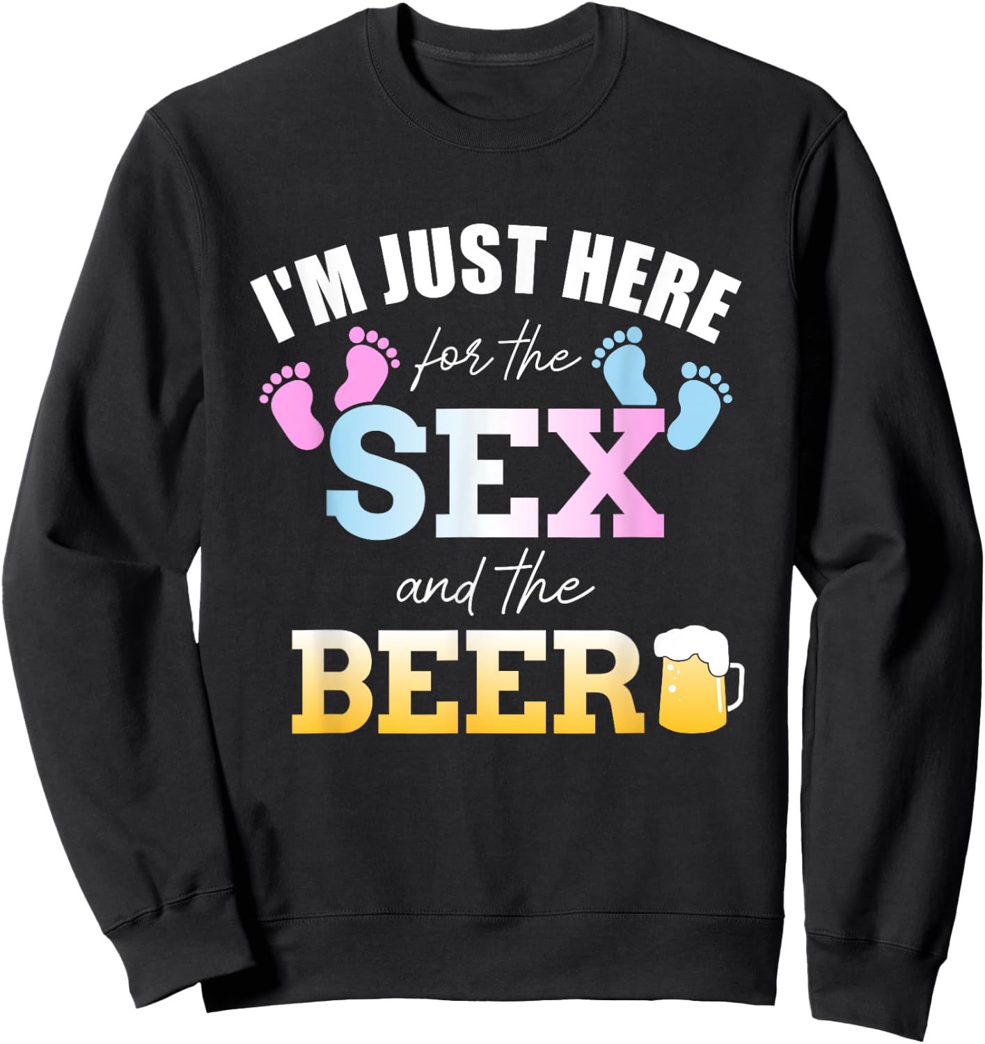 Funny gender reveal I'm here just for the sex and the beer Sweatshirt - Sweatshirt | Black