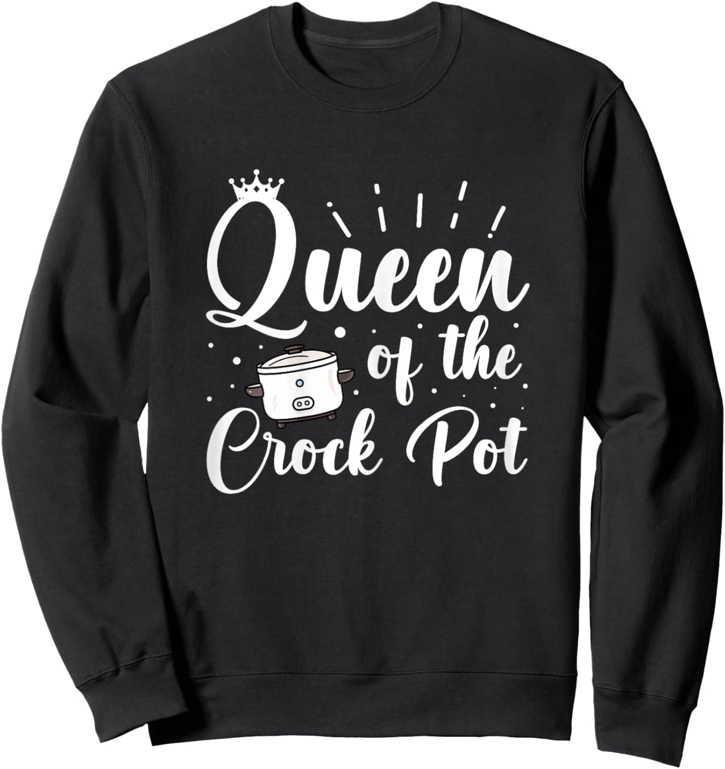 Queen of the Crock Pot Quote for a Crock Pot fan Sweatshirt - Sweatshirt | Black