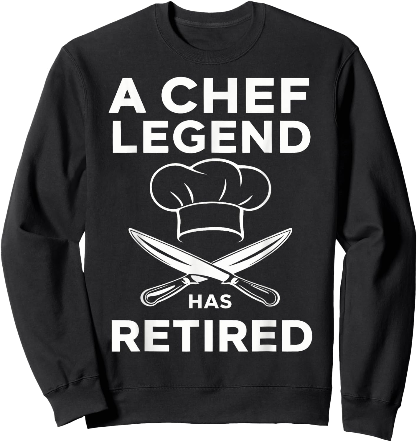 A Chef Legend Has Retired Funny Chef Retirement Kitchen Sweatshirt - Sweatshirt | Black