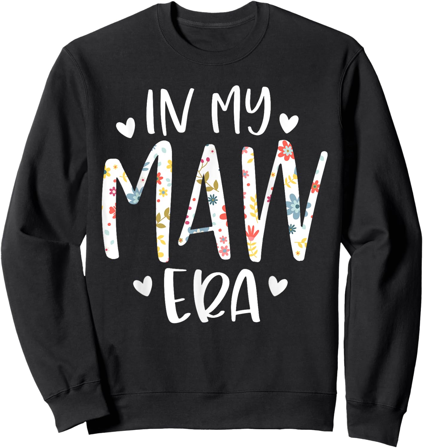 In My Maw Era Flower Letter Floral Cute Gifts For Maw Sweatshirt - Sweatshirt | Black