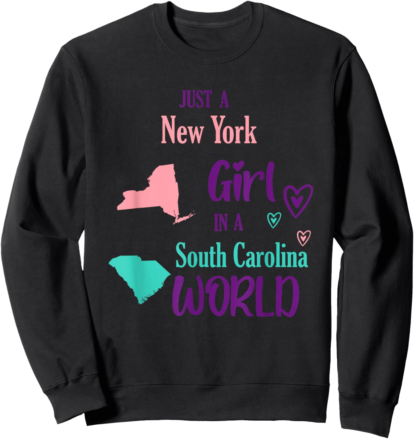 Proud Girl Just a New York girl in a South Carolina World Sweatshirt - Sweatshirt | Black